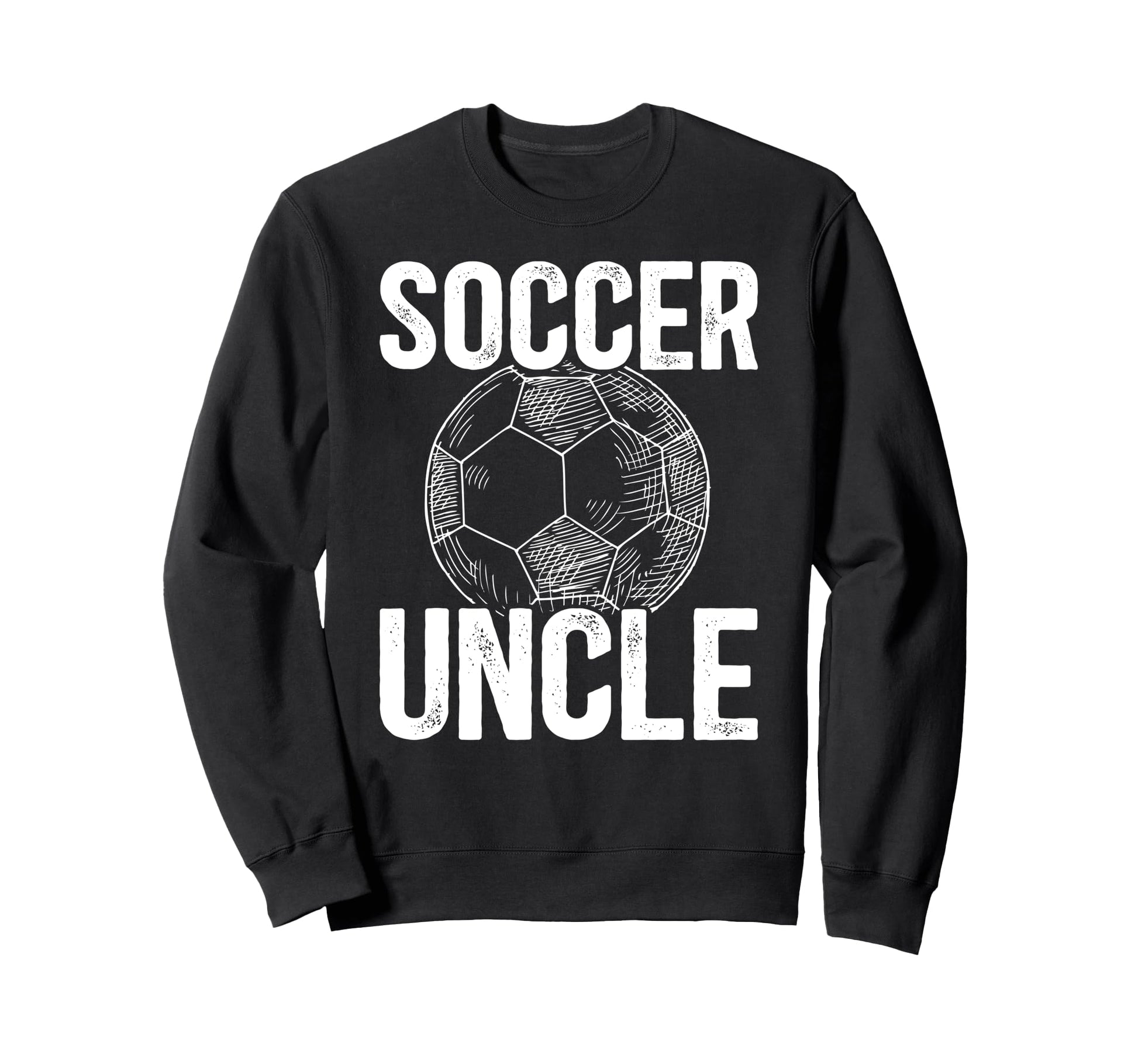 Soccer Uncle Soccer Player Sweatshirt - Casual Everyday Wear Men Women - T-Shirt, Sweatshirt, Hoodie