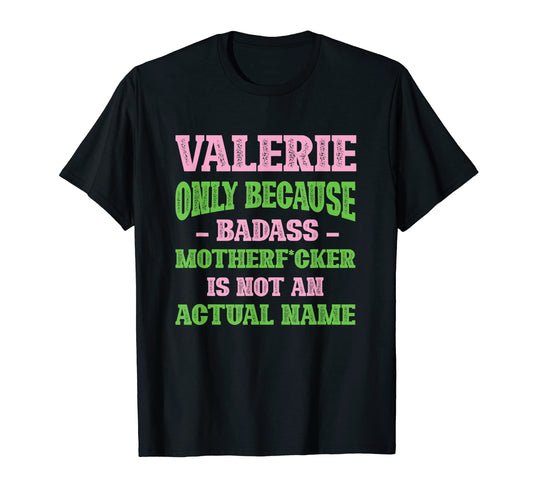 Badass Valerie Name Unique Nickname T-Shirt - Streetwear Style Unisex - T-Shirt, Sweatshirt, Hoodie