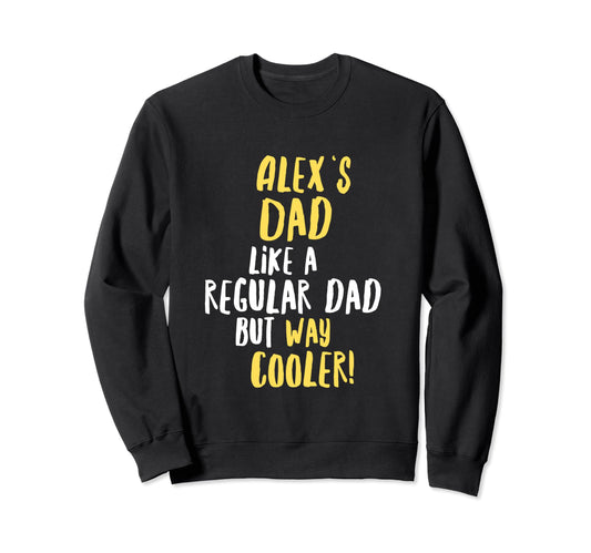 Alexs Dad Funny Text Sweatshirt - Aesthetic Graphic Men Women - T-Shirt, Sweatshirt, Hoodie