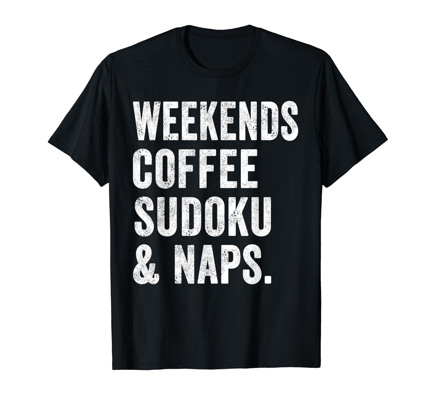 Weekends Coffee Sudoku And Naps T-Shirt - Fun Novelty Design for Adults - T-Shirt, Sweatshirt, Hoodie