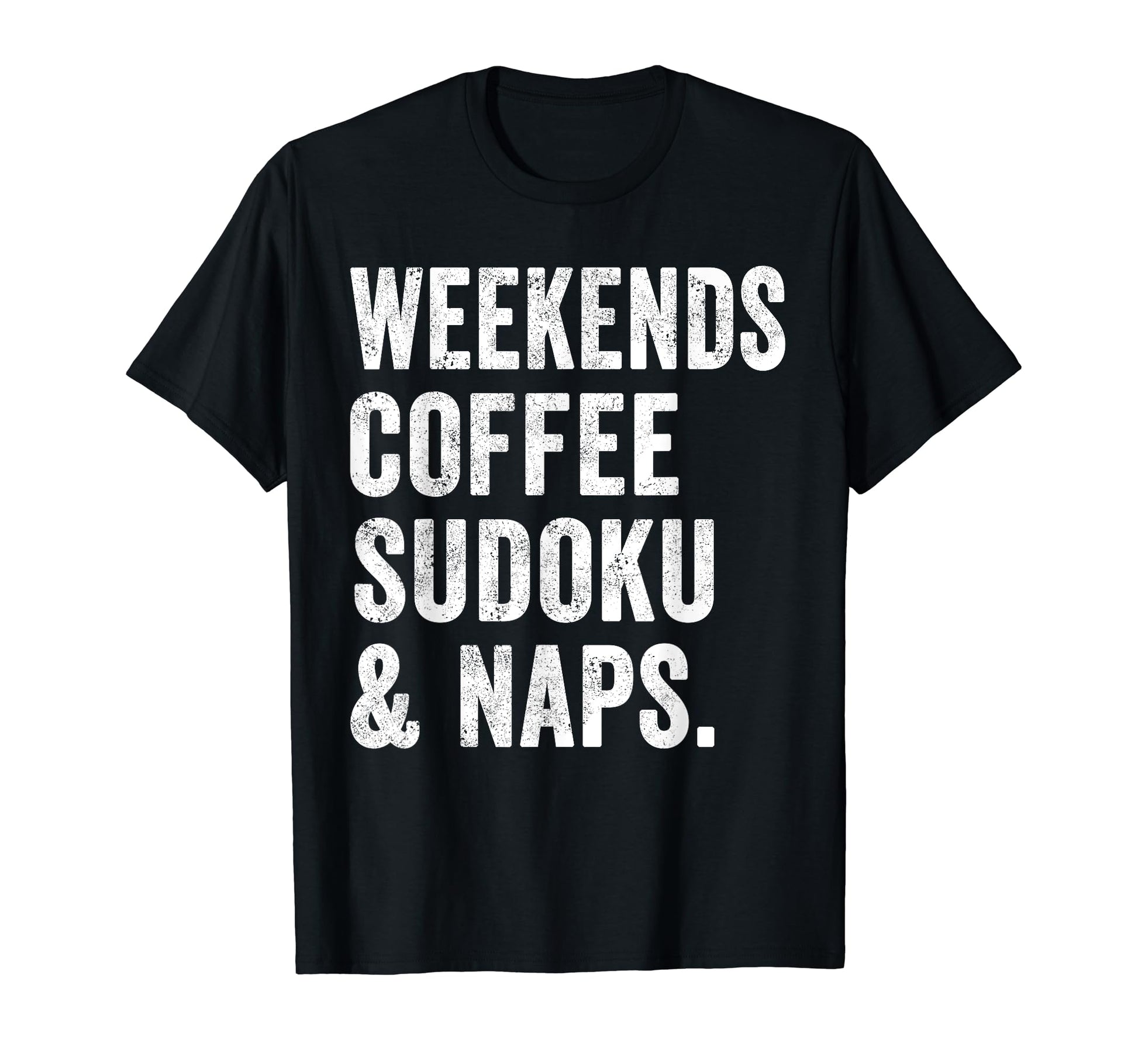 Weekends Coffee Sudoku And Naps T-Shirt - Fun Novelty Design for Adults - T-Shirt, Sweatshirt, Hoodie