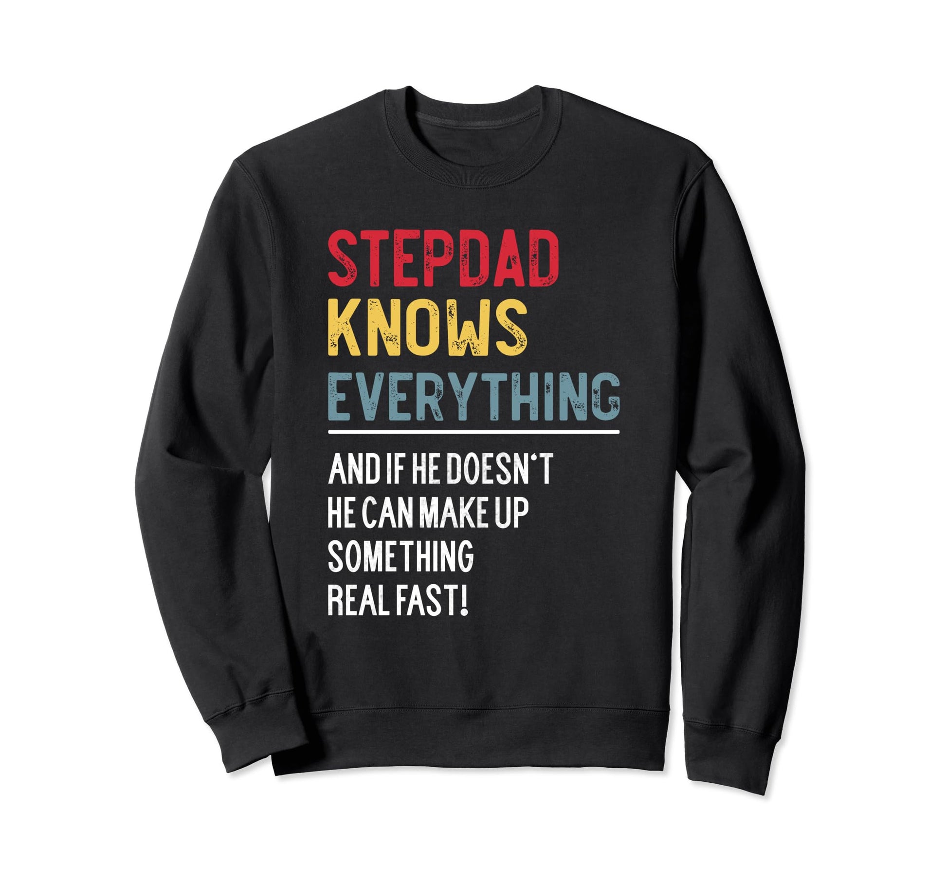 Funny Stepdad Knows Everything Sweatshirt - Custom Art Print Unisex - T-Shirt, Sweatshirt, Hoodie