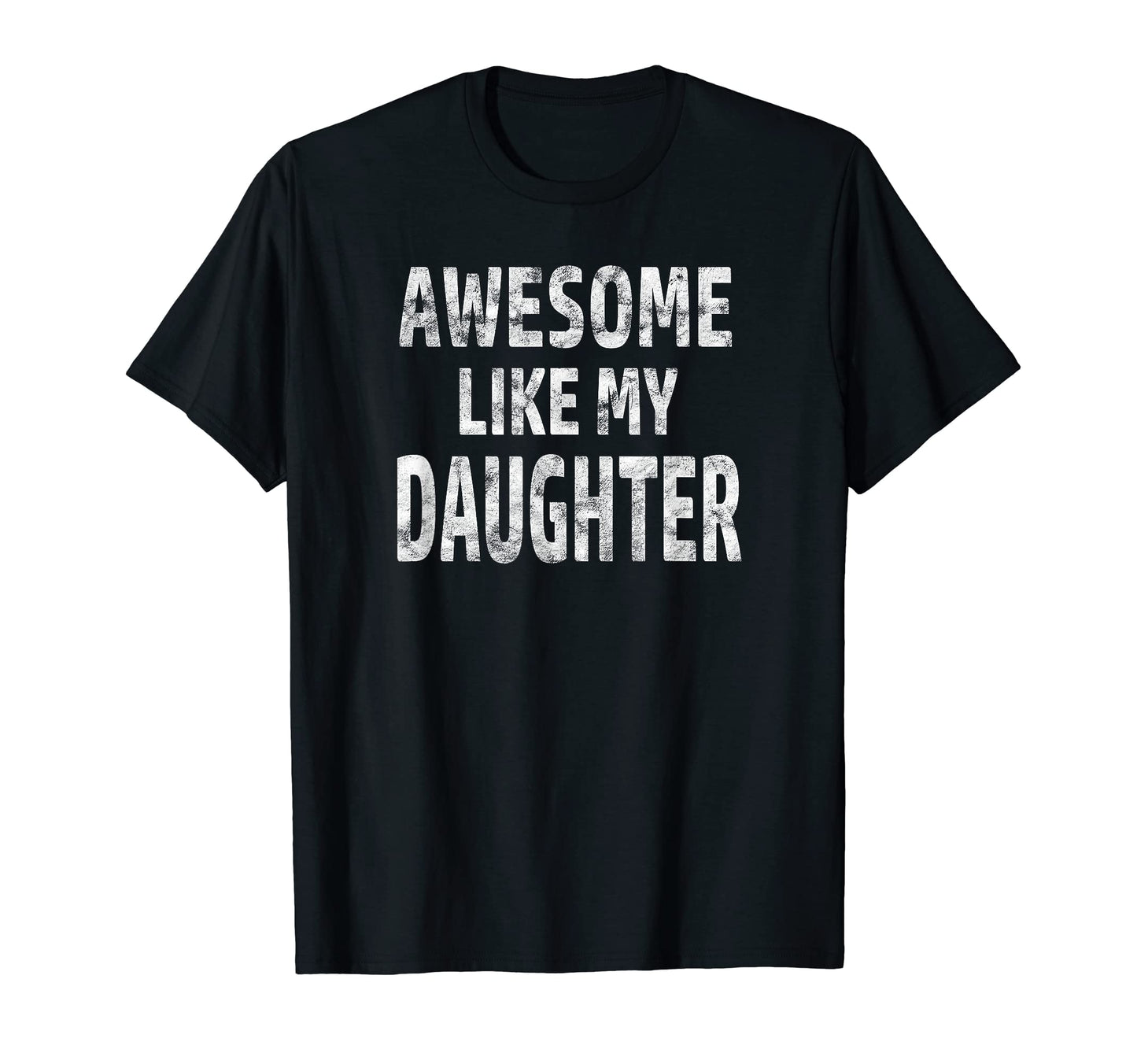 Awesome Like My Daughter Dad Joke T-Shirt - Custom Art Print for Adults - T-Shirt, Sweatshirt, Hoodie