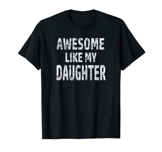 Awesome Like My Daughter Dad Joke T-Shirt - Custom Art Print for Adults - T-Shirt, Sweatshirt, Hoodie