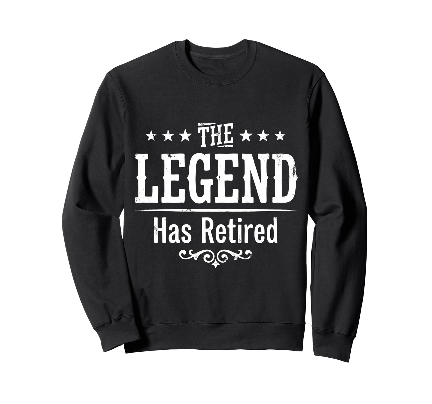 Legend Has Officially Retired If Want Sweatshirt - Trendy Graphic Unisex - T-Shirt, Sweatshirt, Hoodie