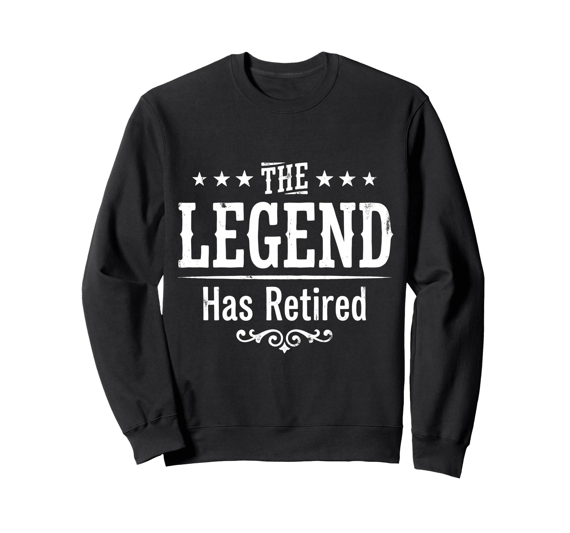 Legend Has Officially Retired If Want Sweatshirt - Trendy Graphic Unisex - T-Shirt, Sweatshirt, Hoodie