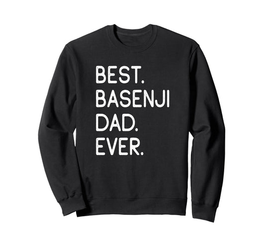 Basenjis Best Basenji Dad Ever Sweatshirt - Custom Art Print for Adults - T-Shirt, Sweatshirt, Hoodie