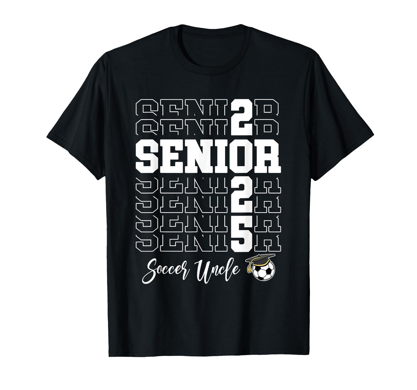Senior Soccer Uncle Gift Class 2025 T-Shirt - Unique Graphic for Adults - T-Shirt, Sweatshirt, Hoodie