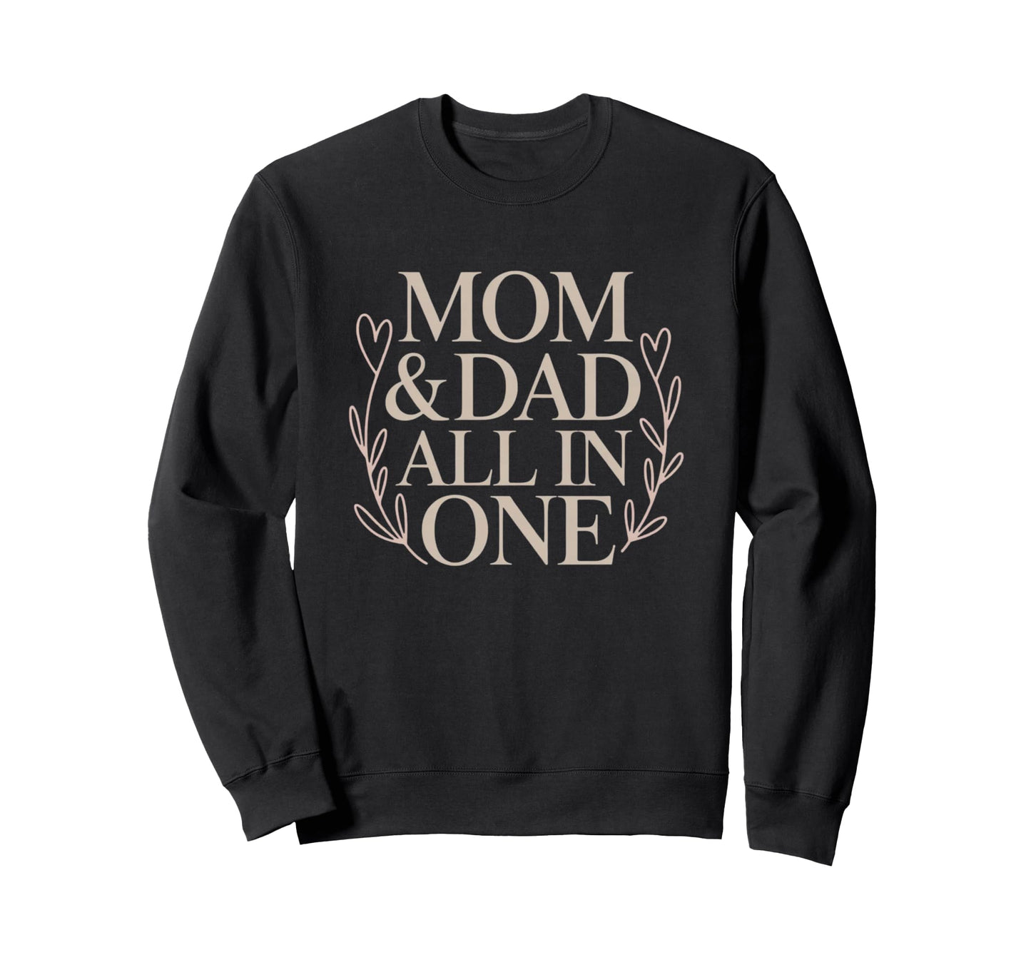 Mom Dad All One Single Mom S Day Sweatshirt - Novelty Apparel for Adults - T-Shirt, Sweatshirt, Hoodie