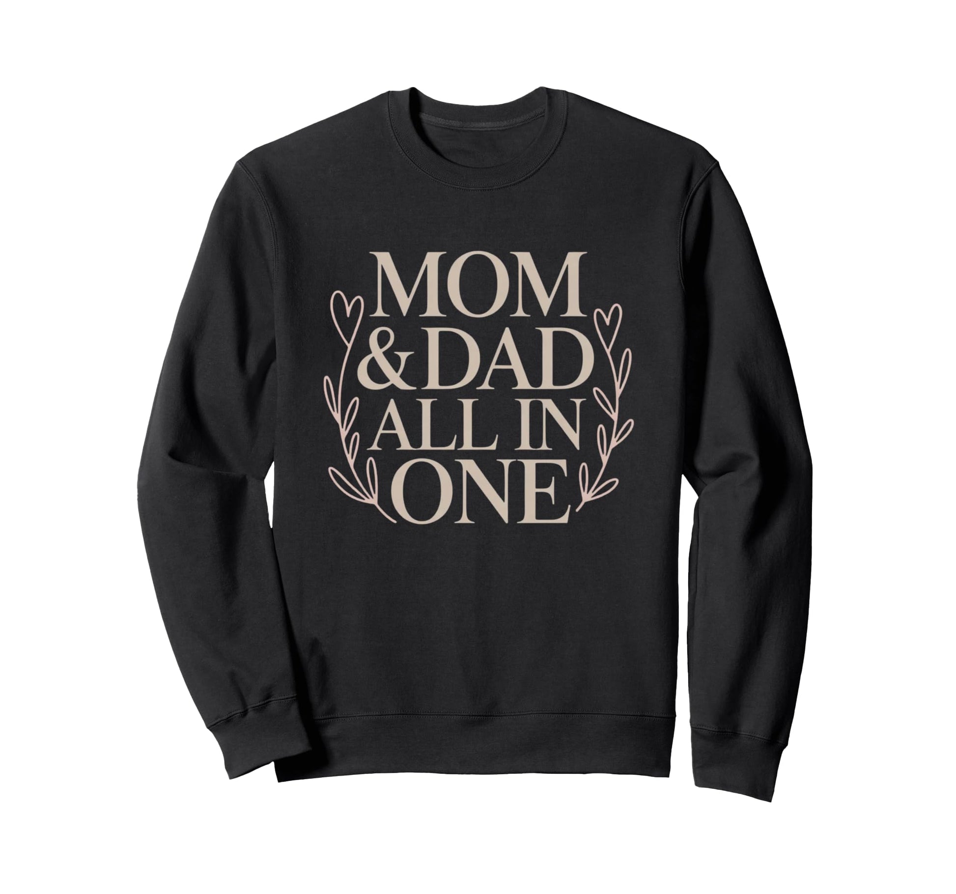 Mom Dad All One Single Mom S Day Sweatshirt - Novelty Apparel for Adults - T-Shirt, Sweatshirt, Hoodie