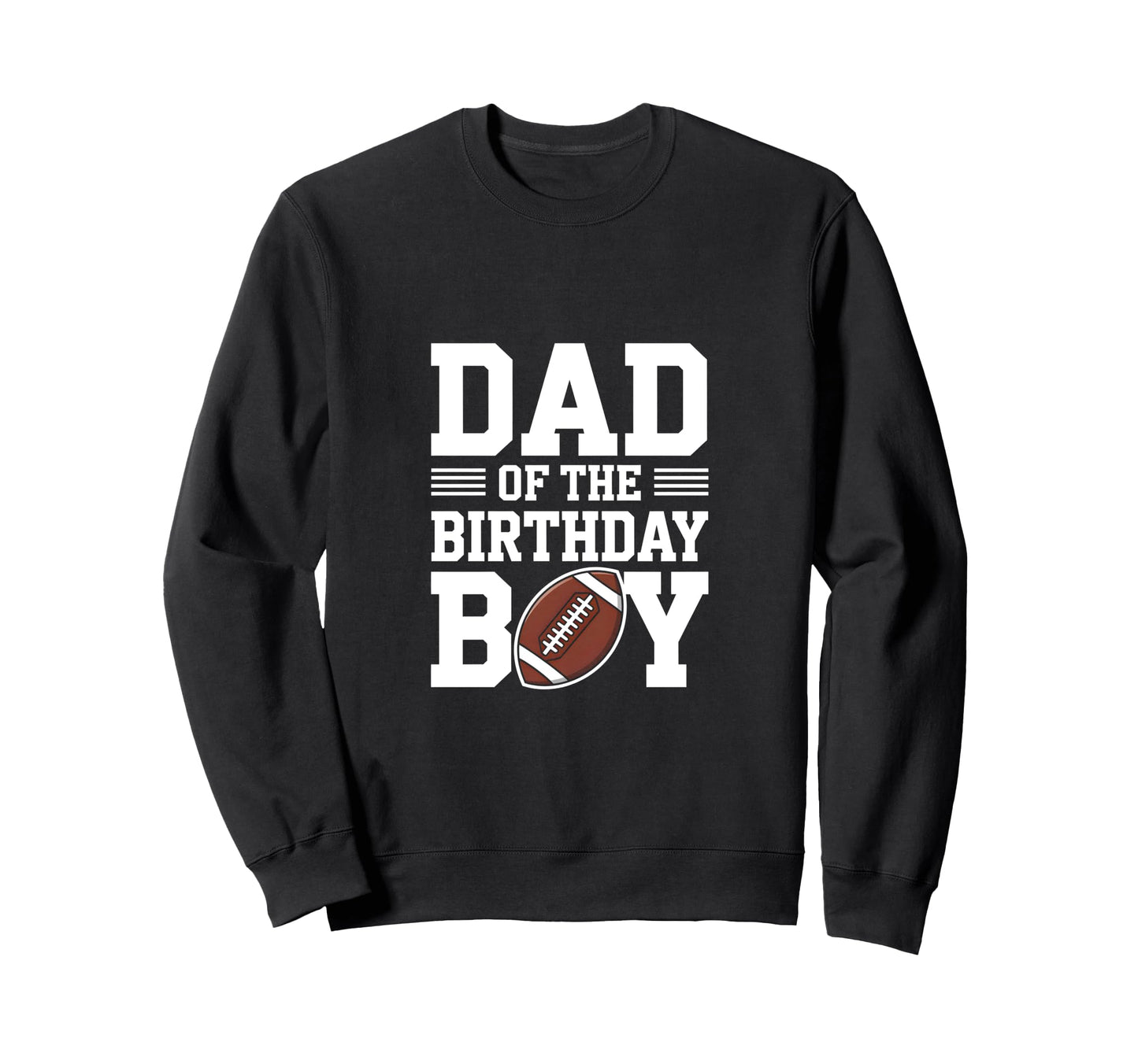 Dad Birthday Football Sweatshirt - Streetwear Style for Adults - T-Shirt, Sweatshirt, Hoodie