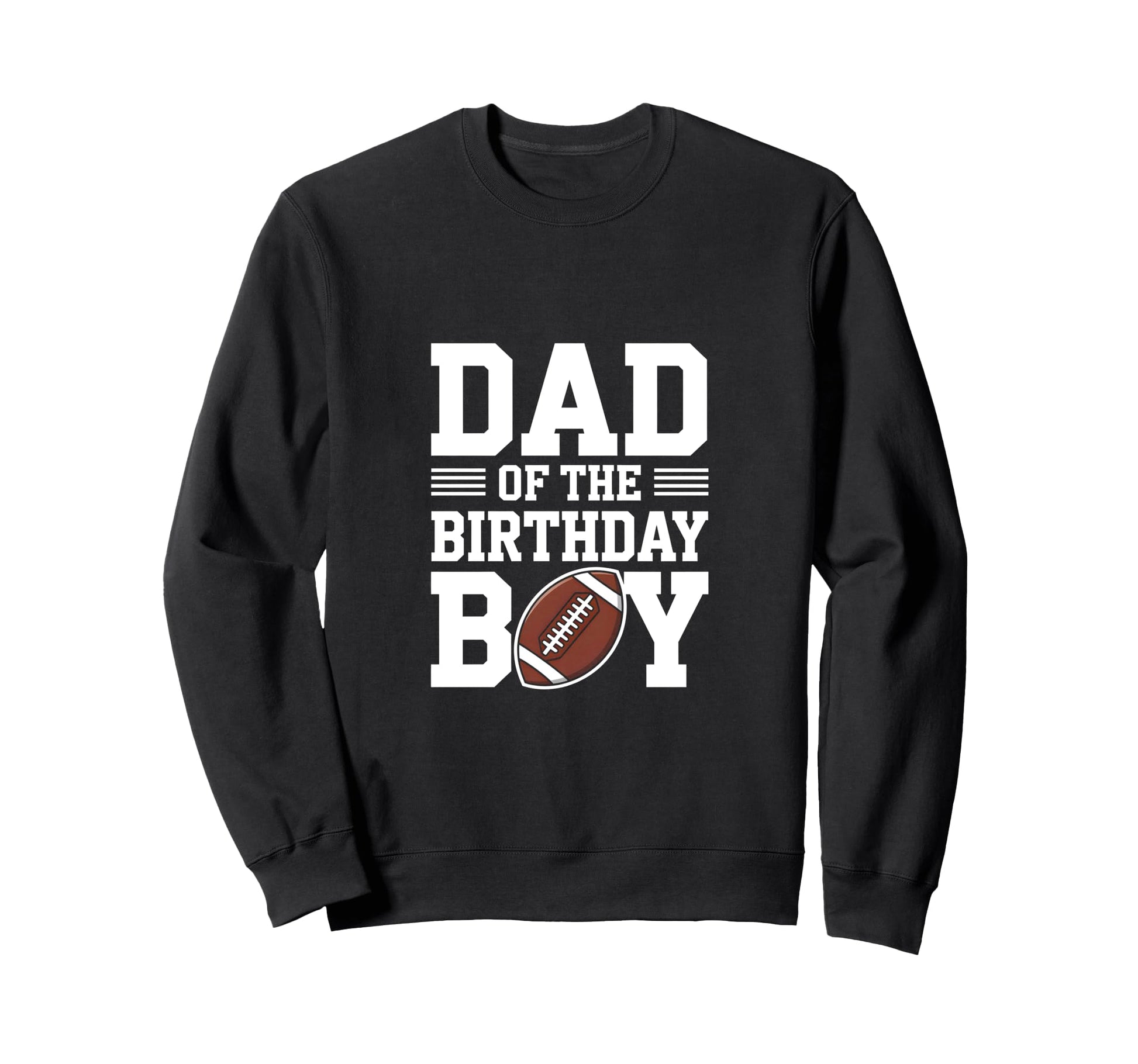 Dad Birthday Football Sweatshirt - Streetwear Style for Adults - T-Shirt, Sweatshirt, Hoodie