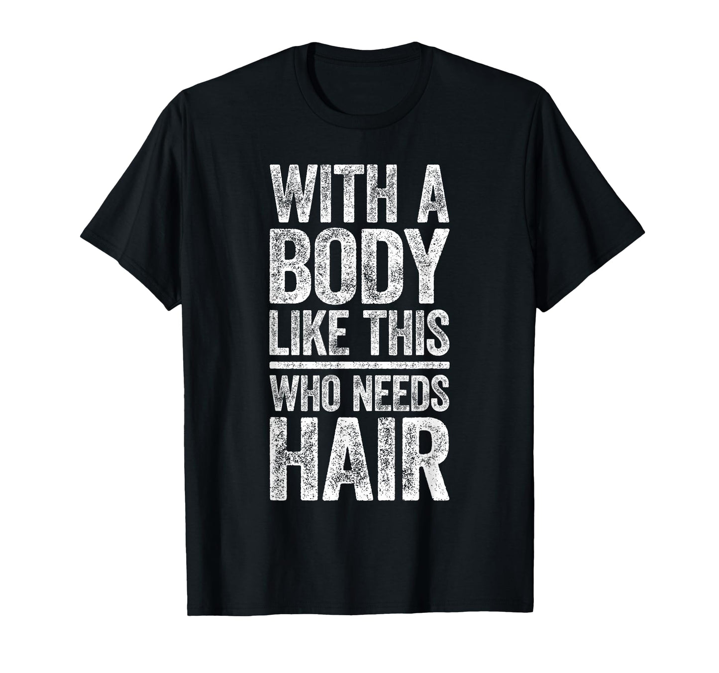 Body Like This Who Needs Hair Dad Bald T-Shirt - Custom Art Print Unisex - T-Shirt, Sweatshirt, Hoodie