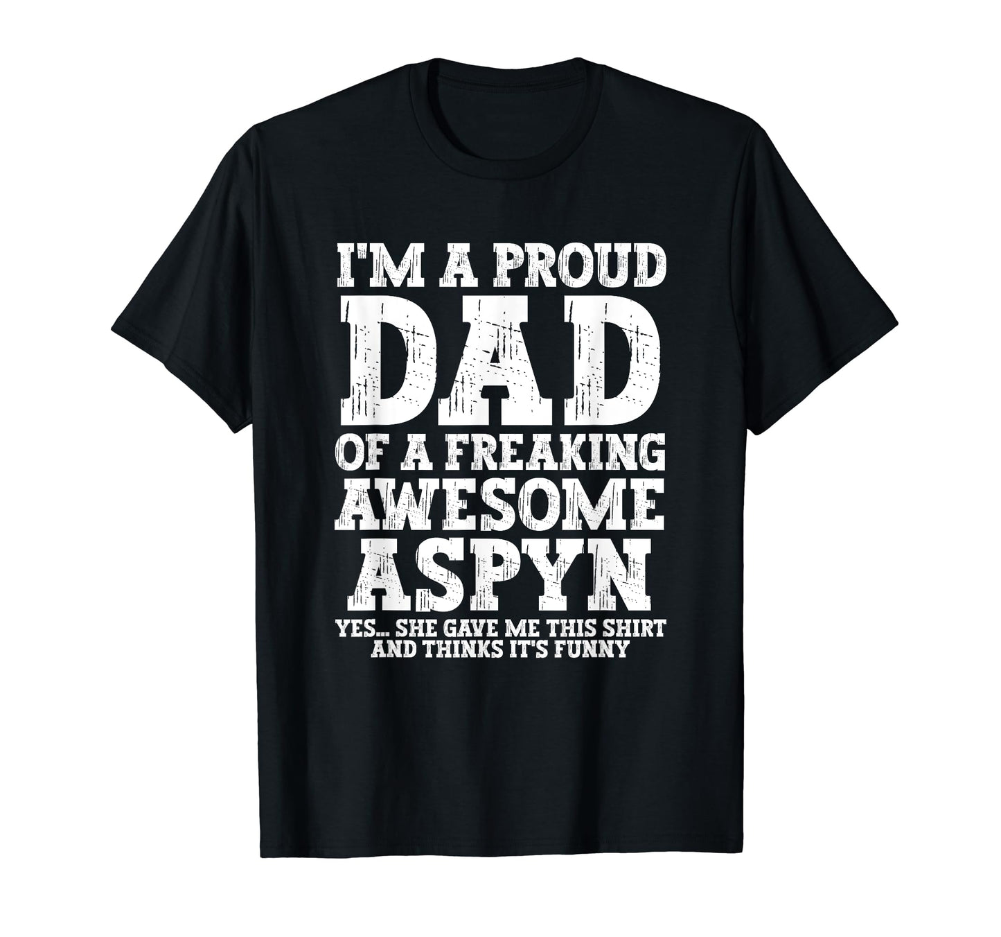 Dad Aspyn Personalized Name Funny T-Shirt - Fun Novelty Design Unisex - T-Shirt, Sweatshirt, Hoodie