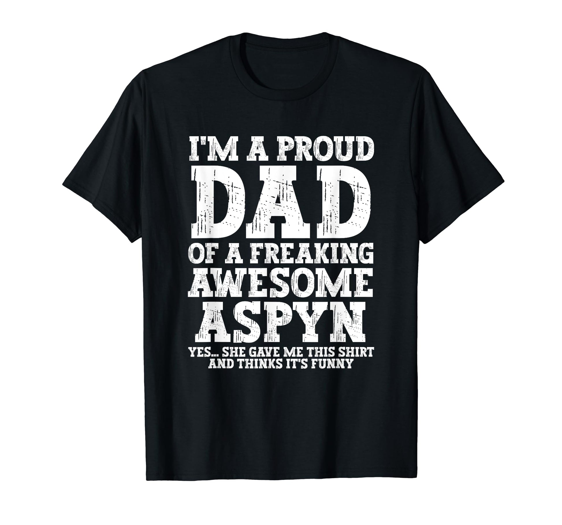 Dad Aspyn Personalized Name Funny T-Shirt - Fun Novelty Design Unisex - T-Shirt, Sweatshirt, Hoodie