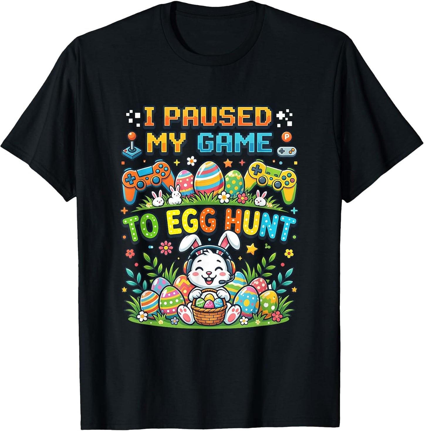 I Paused My Game To Egg Hunt Easter Bunny Video Unisex T-shirt, Sweatshirt, Hoodie, Long Sleeve Tee - T-Shirt, Sweatshirt, Hoodie