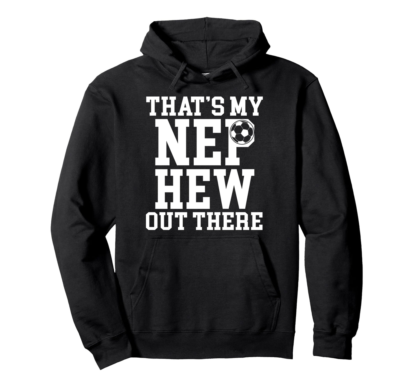 Thats My Nephew Soccer Uncle Soccer Hoodie - Fun Novelty Design Men Women - T-Shirt, Sweatshirt, Hoodie