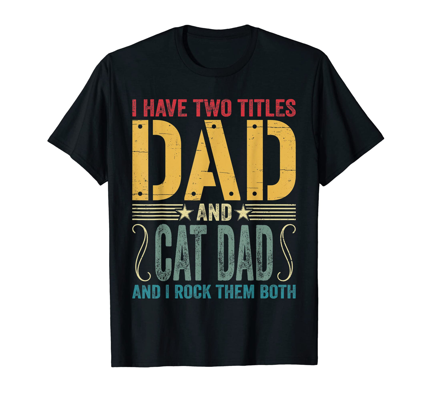 I Have Two Titles Dad Cat Dad I Rock T-Shirt - Custom Art Print for Adults - T-Shirt, Sweatshirt, Hoodie