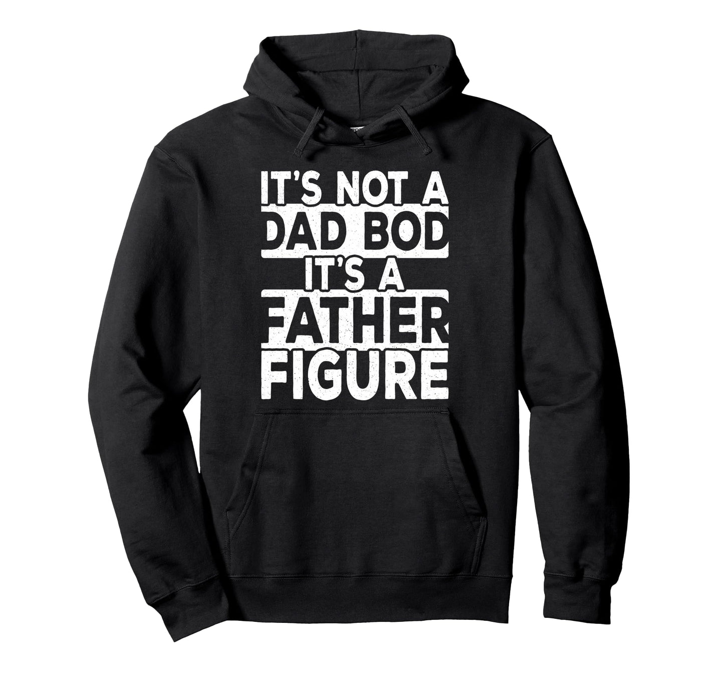 Its Not Dad Bod Its Father Figure Daddy Hoodie - Trendy Graphic for Adults - T-Shirt, Sweatshirt, Hoodie
