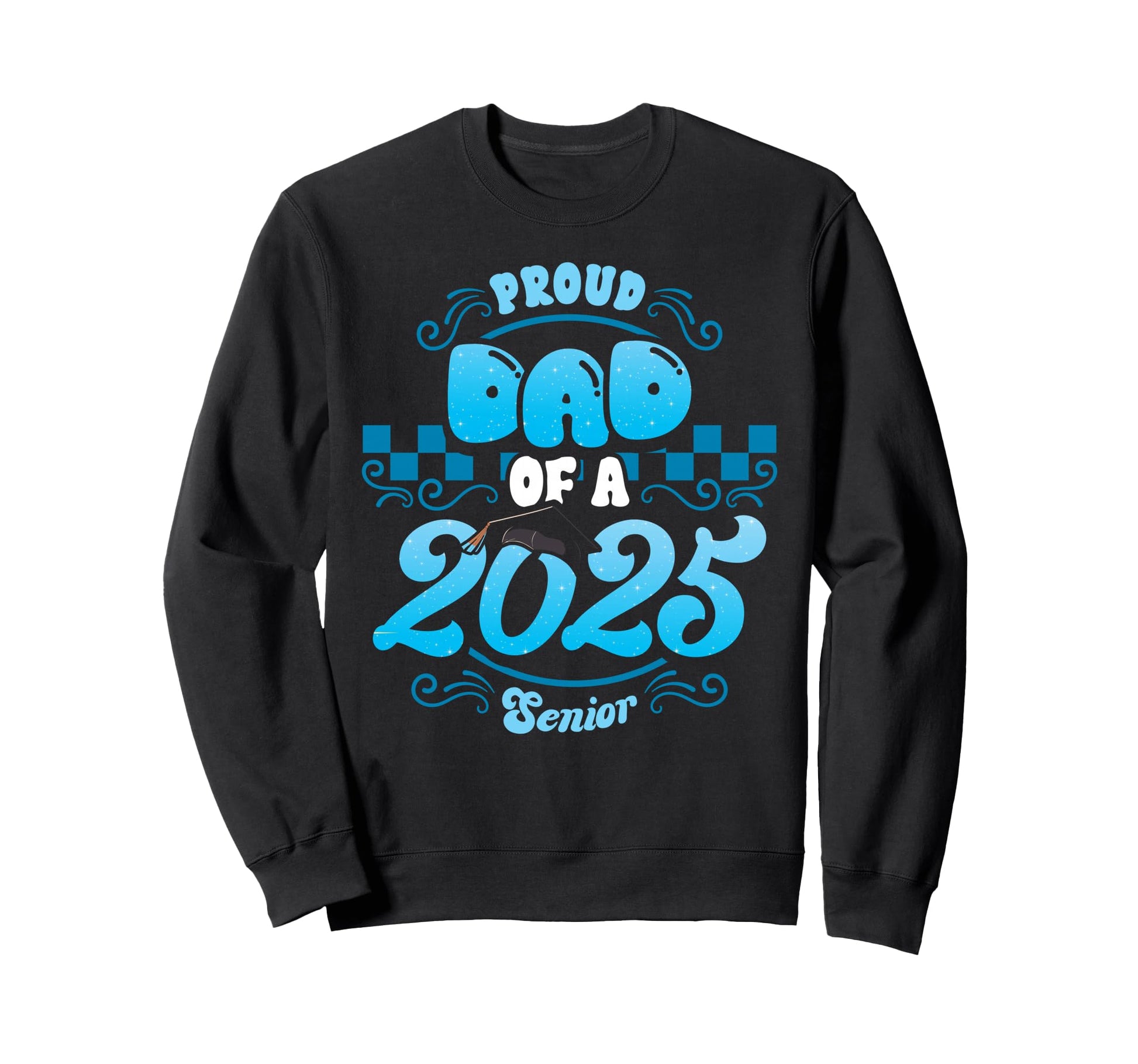 Proud Dad Class 2025 Senior Sweatshirt - Aesthetic Graphic Men Women - T-Shirt, Sweatshirt, Hoodie