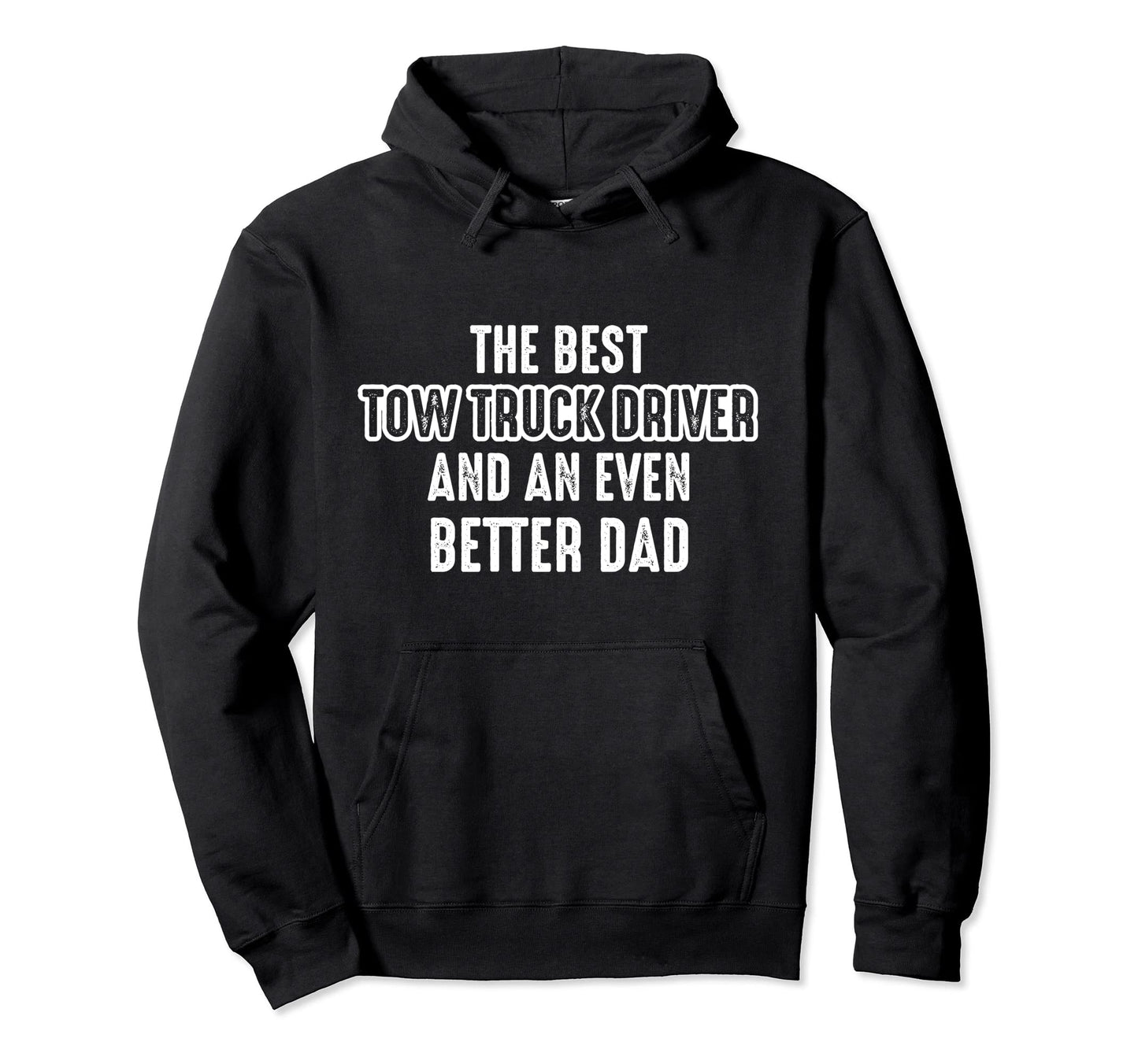 Tow Truck Driver Better Dad Trucker Gift Hoodie - Trendy Graphic Men Women - T-Shirt, Sweatshirt, Hoodie