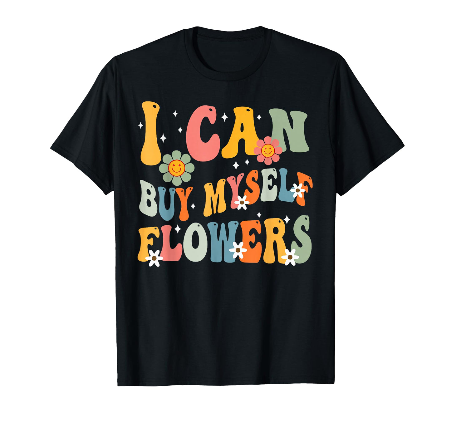 I Can Buy Myself Flowers Funny Self Love T-Shirt - Minimalist Print Unisex - T-Shirt, Sweatshirt, Hoodie