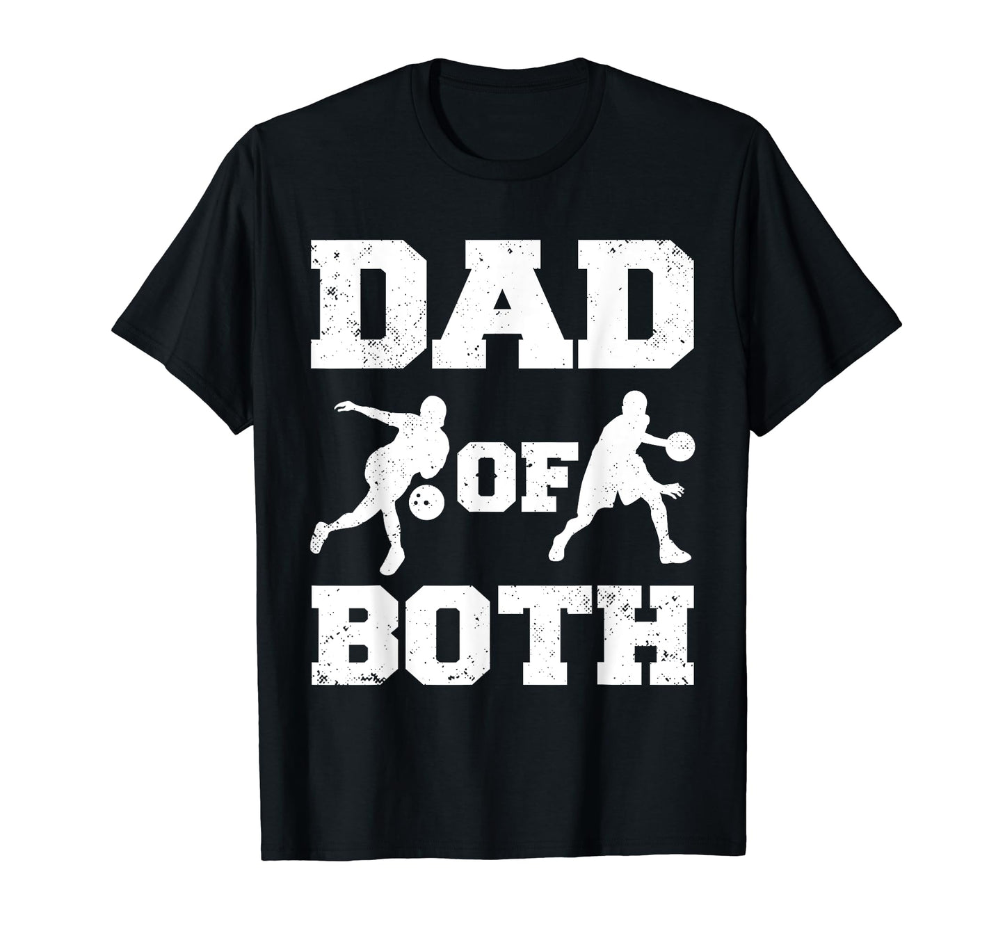 Dad Both Funny Bowling Basketball T-Shirt - Fun Novelty Design Men Women - T-Shirt, Sweatshirt, Hoodie