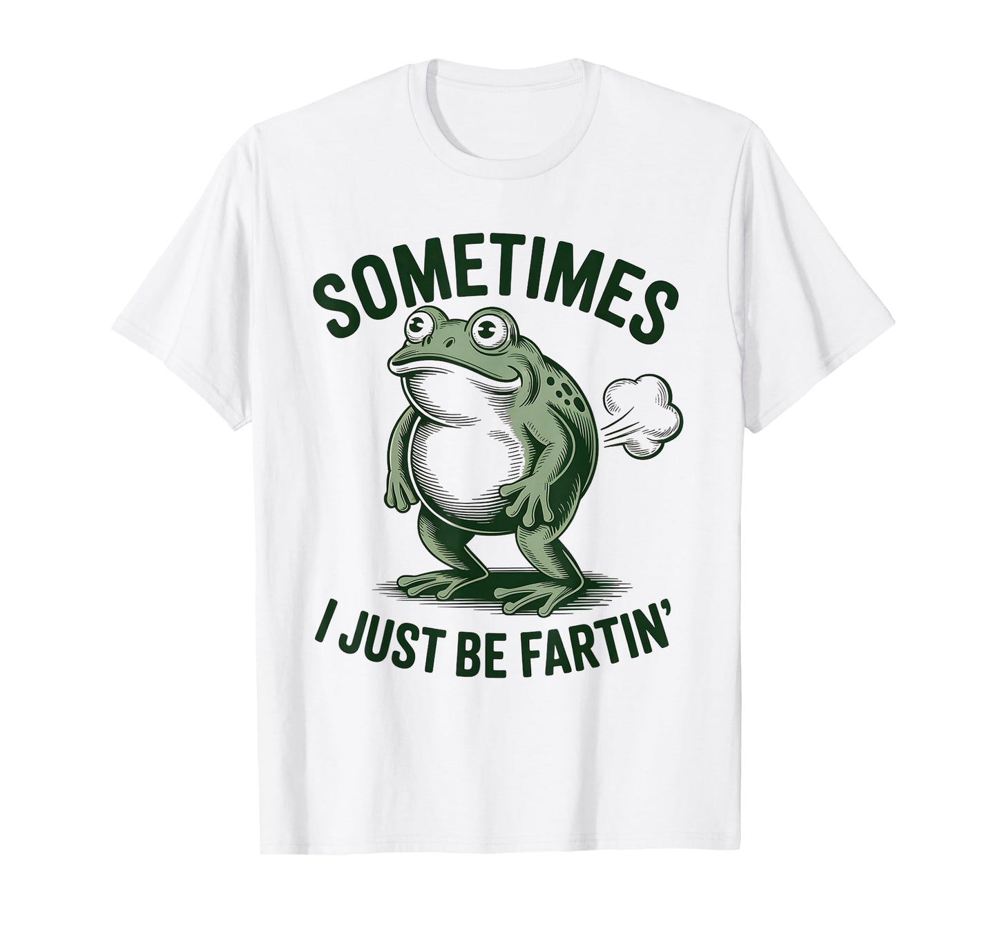 Sometimes I Just Be Farting Funny T-Shirt - Casual Everyday Wear Unisex - T-Shirt, Sweatshirt, Hoodie
