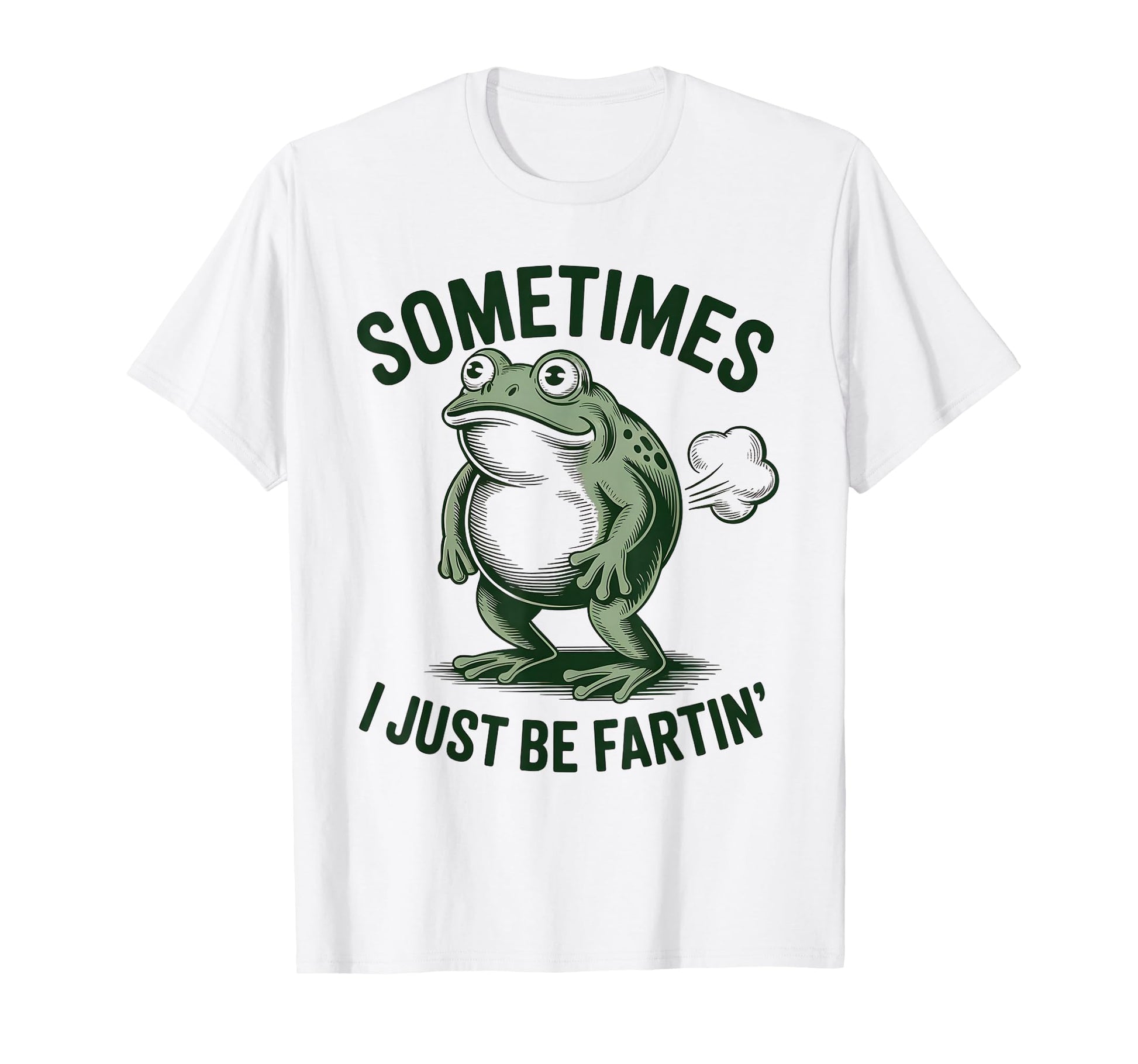 Sometimes I Just Be Farting Funny T-Shirt - Casual Everyday Wear Unisex - T-Shirt, Sweatshirt, Hoodie
