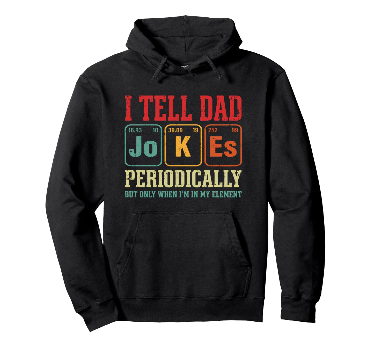 I Tell Dad Jokes Periodically Hoodie - Fun Novelty Design Men Women - T-Shirt, Sweatshirt, Hoodie