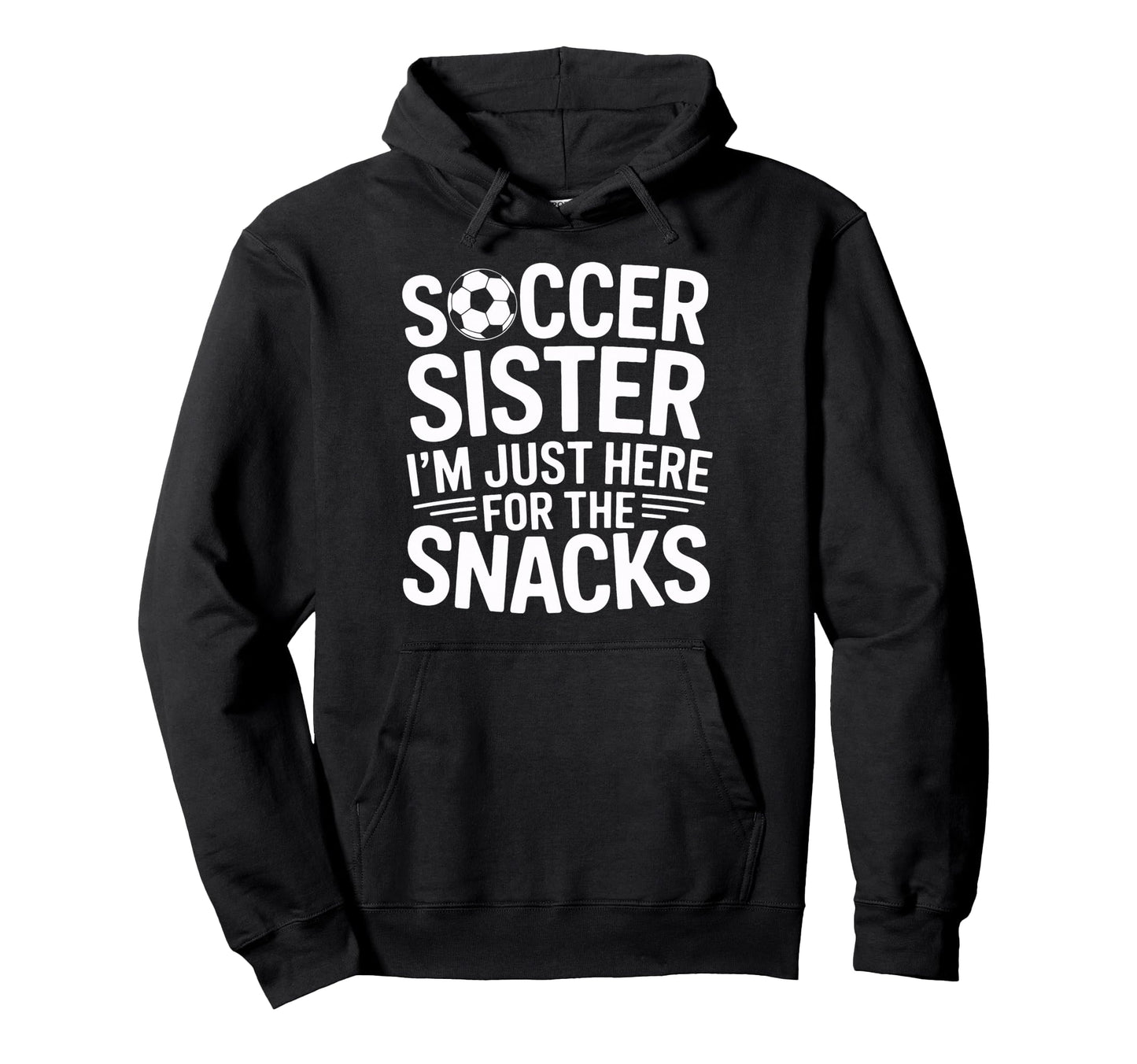 Soccer Sister Im Just Here Snacks Hoodie - Streetwear Style Men Women - T-Shirt, Sweatshirt, Hoodie
