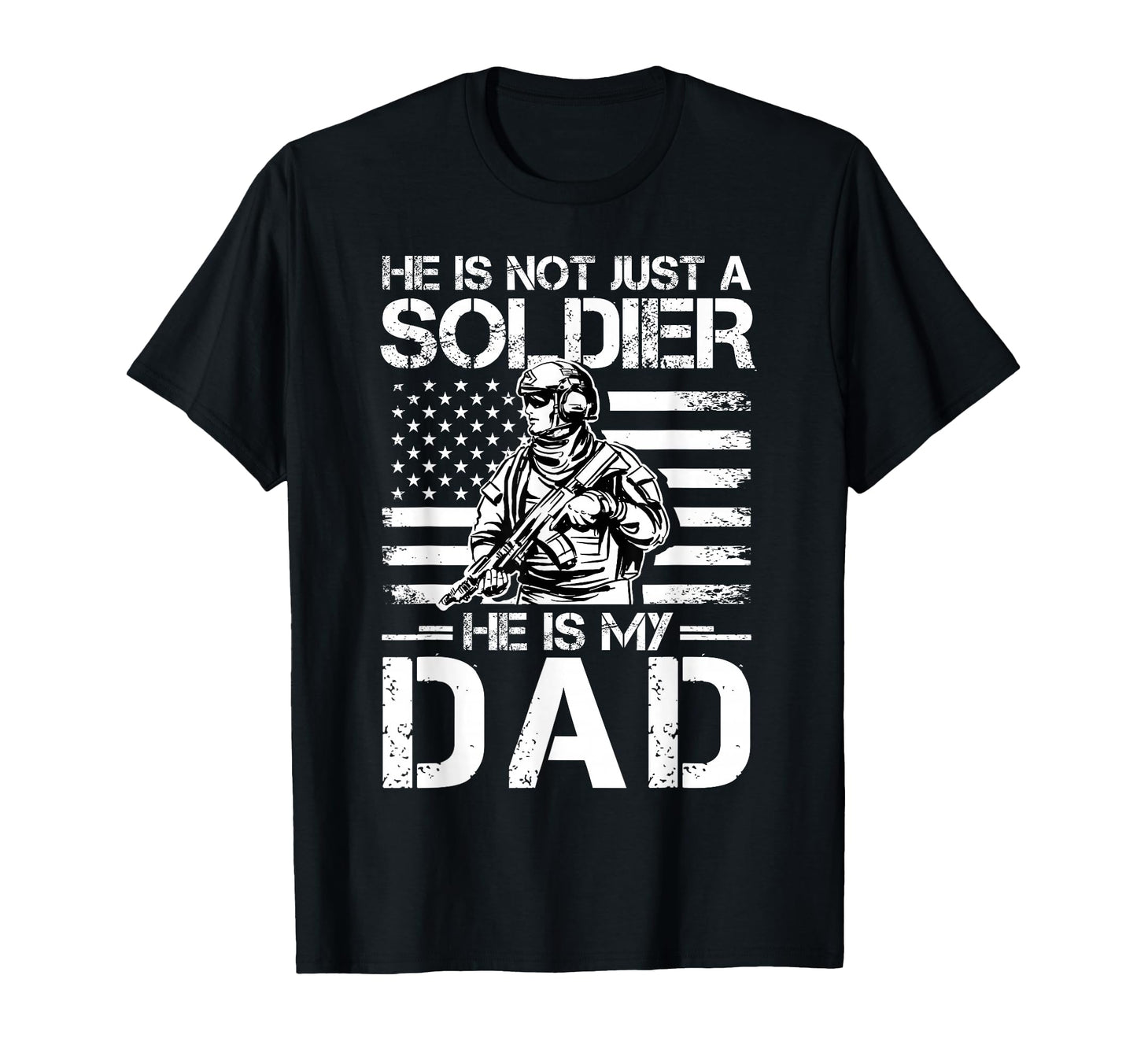 He Is Not Just Soldier He Is My Dad Proud T-Shirt - Unique Graphic Unisex - T-Shirt, Sweatshirt, Hoodie