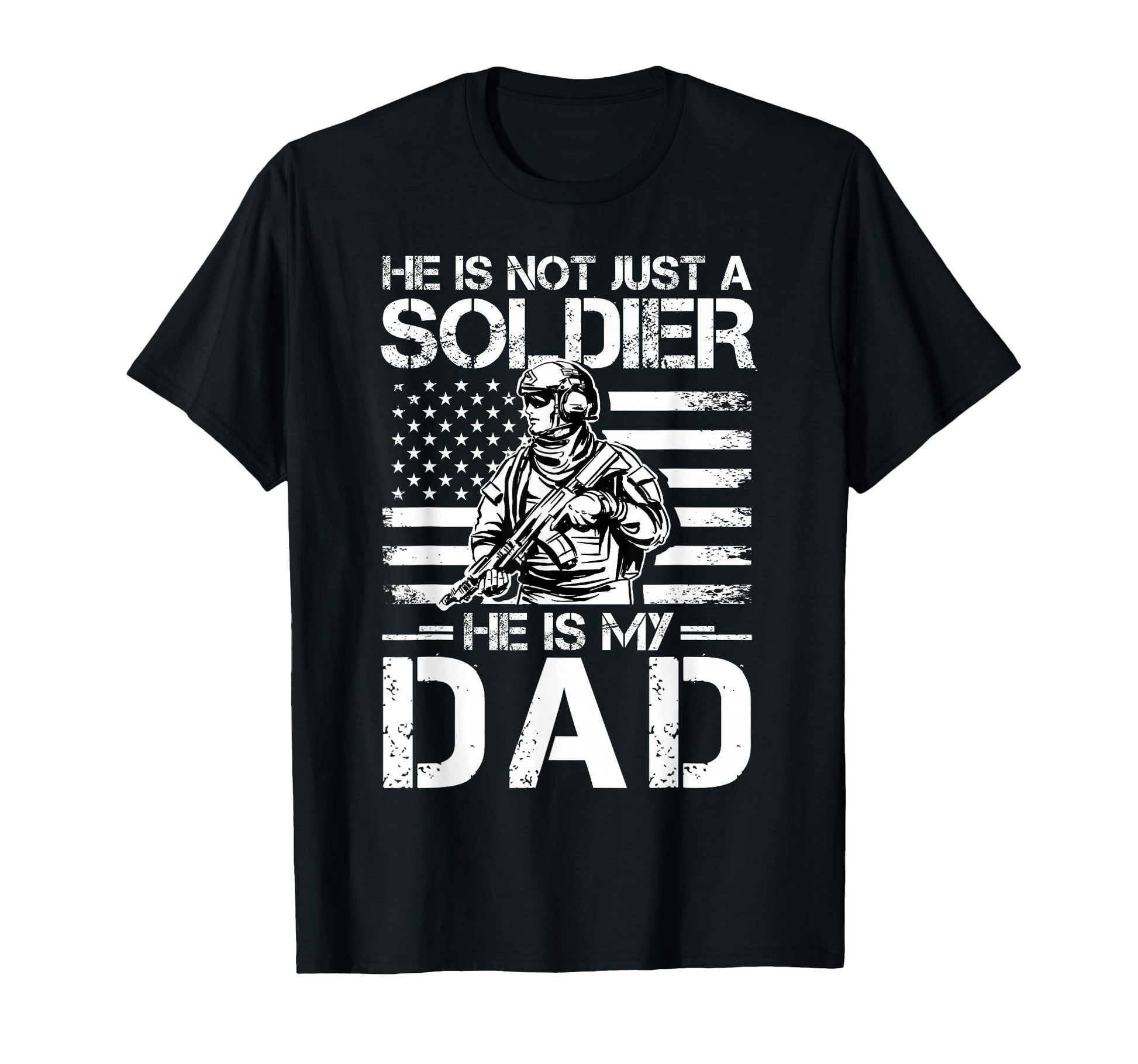 He Is Not Just Soldier He Is My Dad Proud T-Shirt - Unique Graphic Unisex - T-Shirt, Sweatshirt, Hoodie