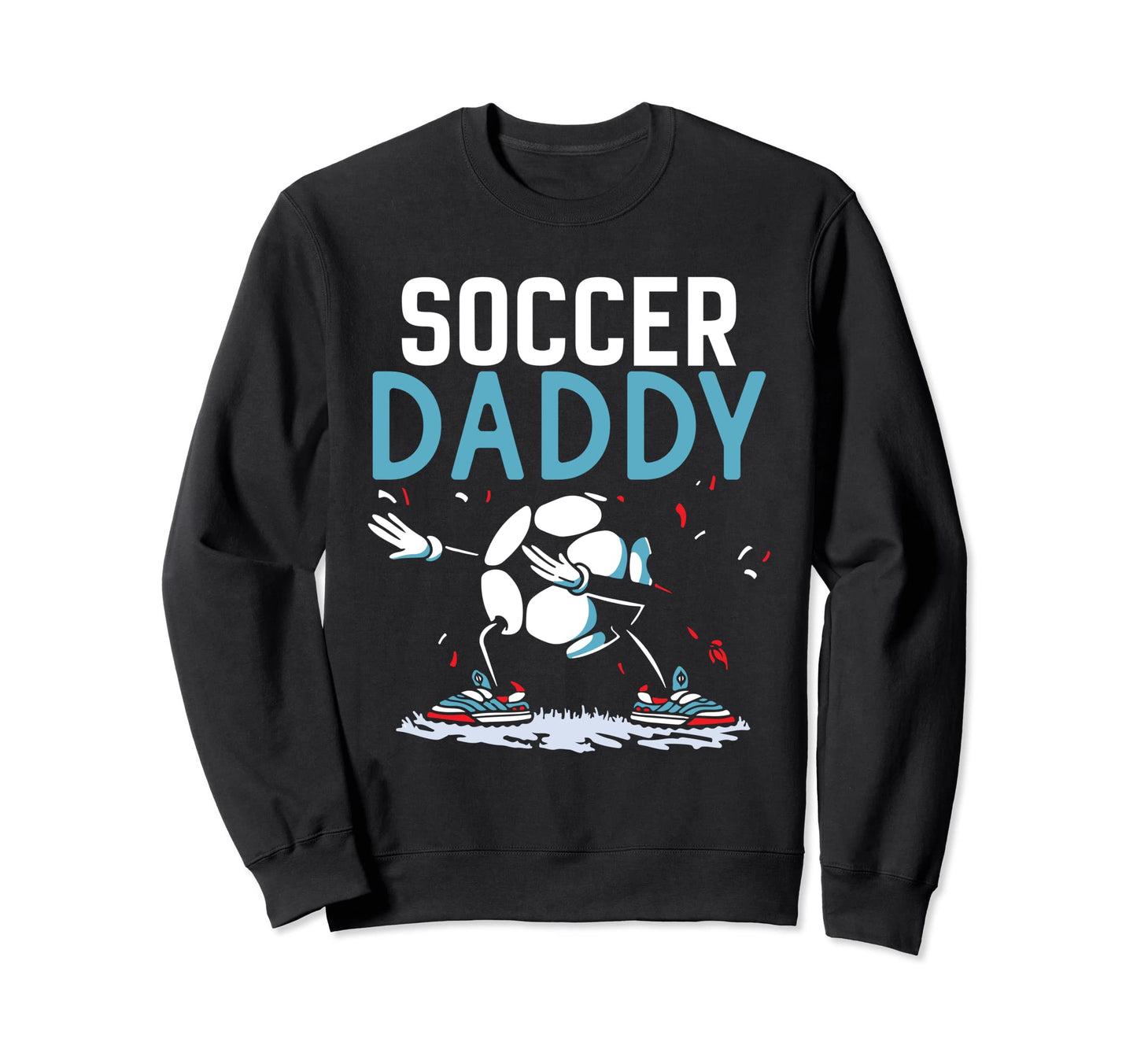 Soccer Daddy Game Match Football Sweatshirt - Novelty Apparel Men Women - T-Shirt, Sweatshirt, Hoodie