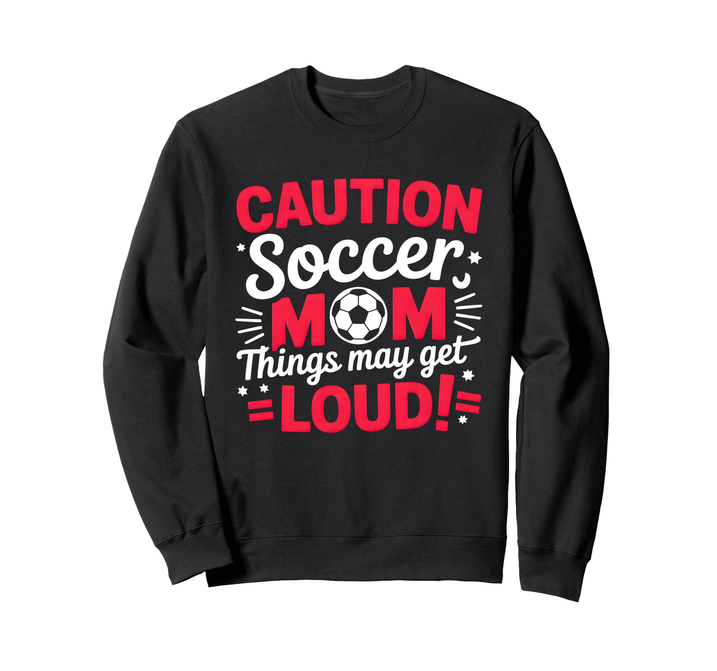 Caution Soccer Mom Things May Get Sweatshirt - Trendy Graphic Men Women - T-Shirt, Sweatshirt, Hoodie
