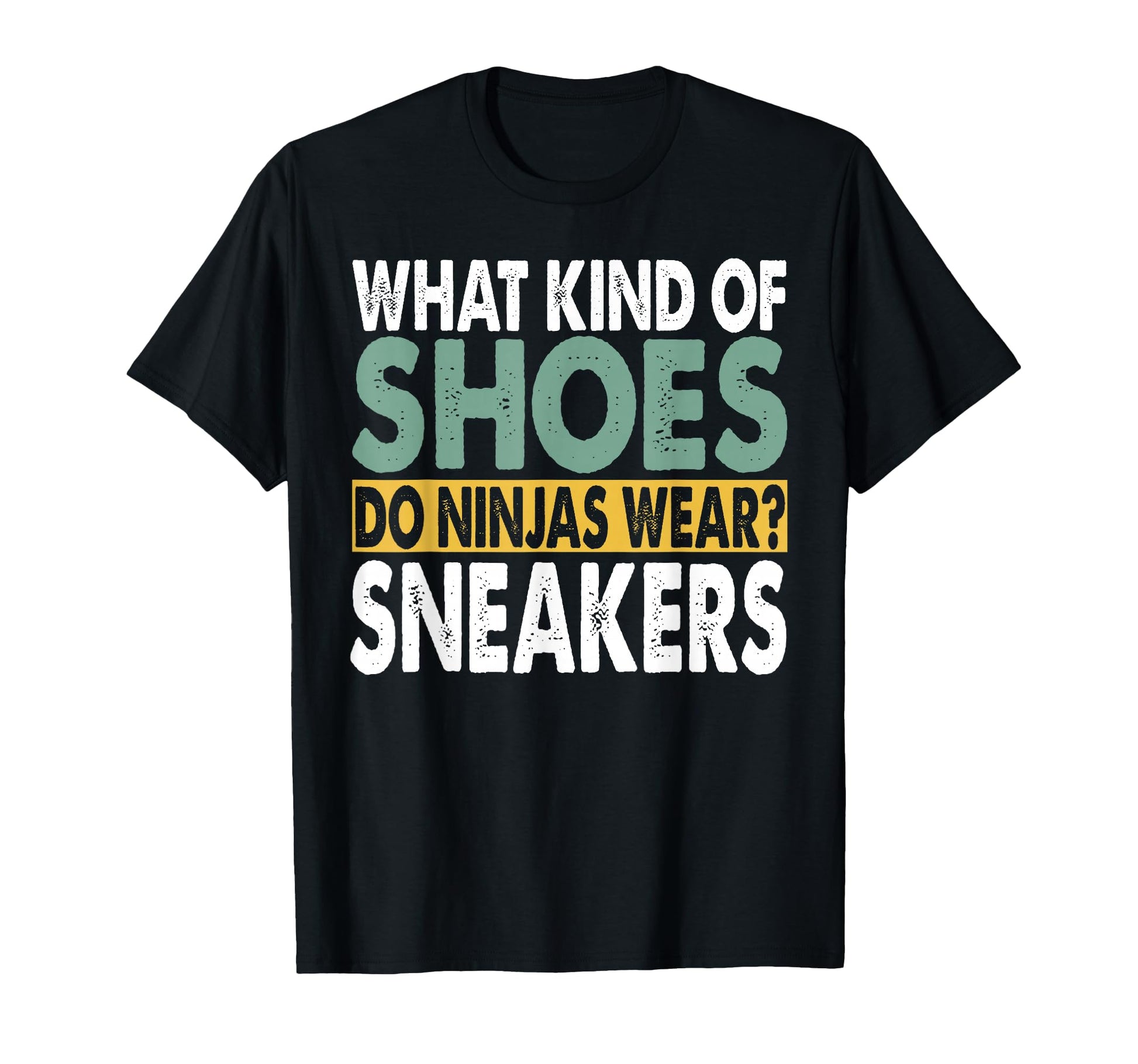 What Kind Shoes Do Ninjas Wear Dad T-Shirt - Streetwear Style Men Women - T-Shirt, Sweatshirt, Hoodie