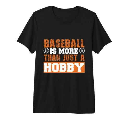 Baseball Is More Than Just Hobby T-Shirt - Casual Everyday Wear Men Women - T-Shirt, Sweatshirt, Hoodie