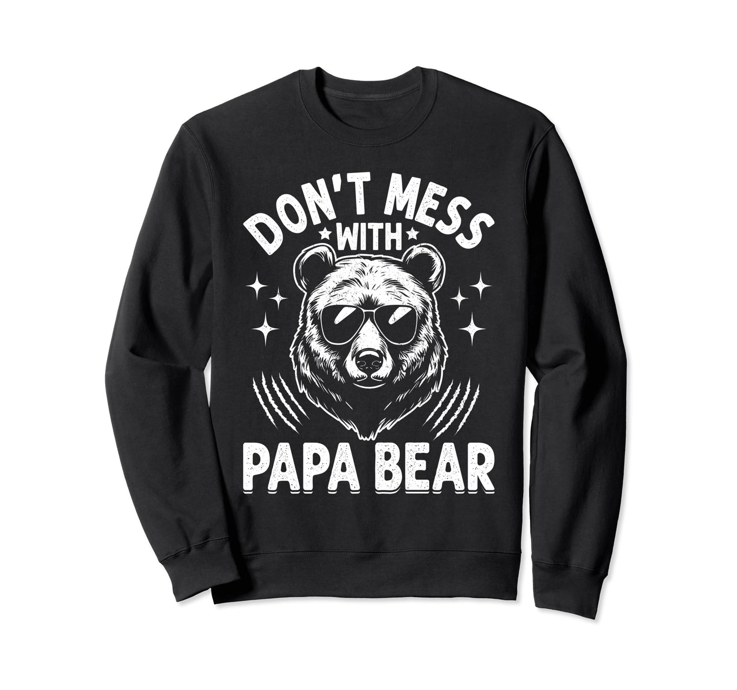 Funny Papa Bear Dont Mess Papa Sweatshirt - Aesthetic Graphic Men Women - T-Shirt, Sweatshirt, Hoodie