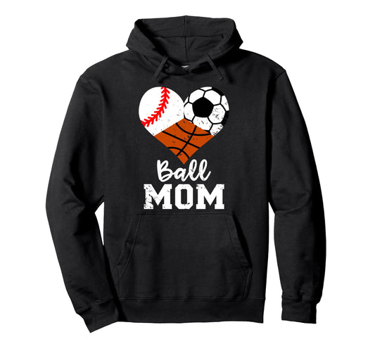 Ball Mom Funny Baseball Soccer Basketball Hoodie - Novelty Apparel Unisex - T-Shirt, Sweatshirt, Hoodie