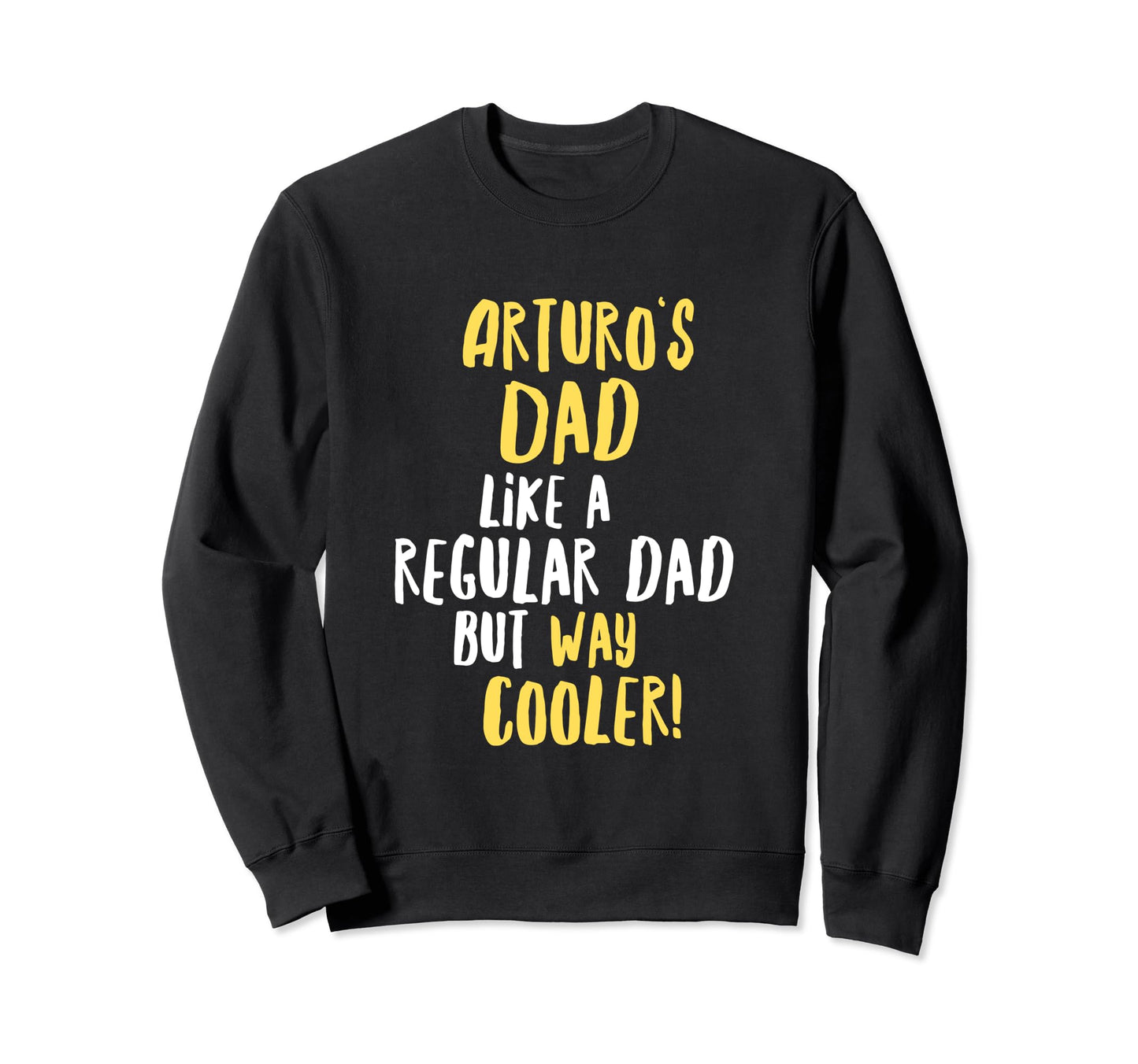 Arturos Dad Funny Text Sweatshirt - Casual Everyday Wear for Adults - T-Shirt, Sweatshirt, Hoodie