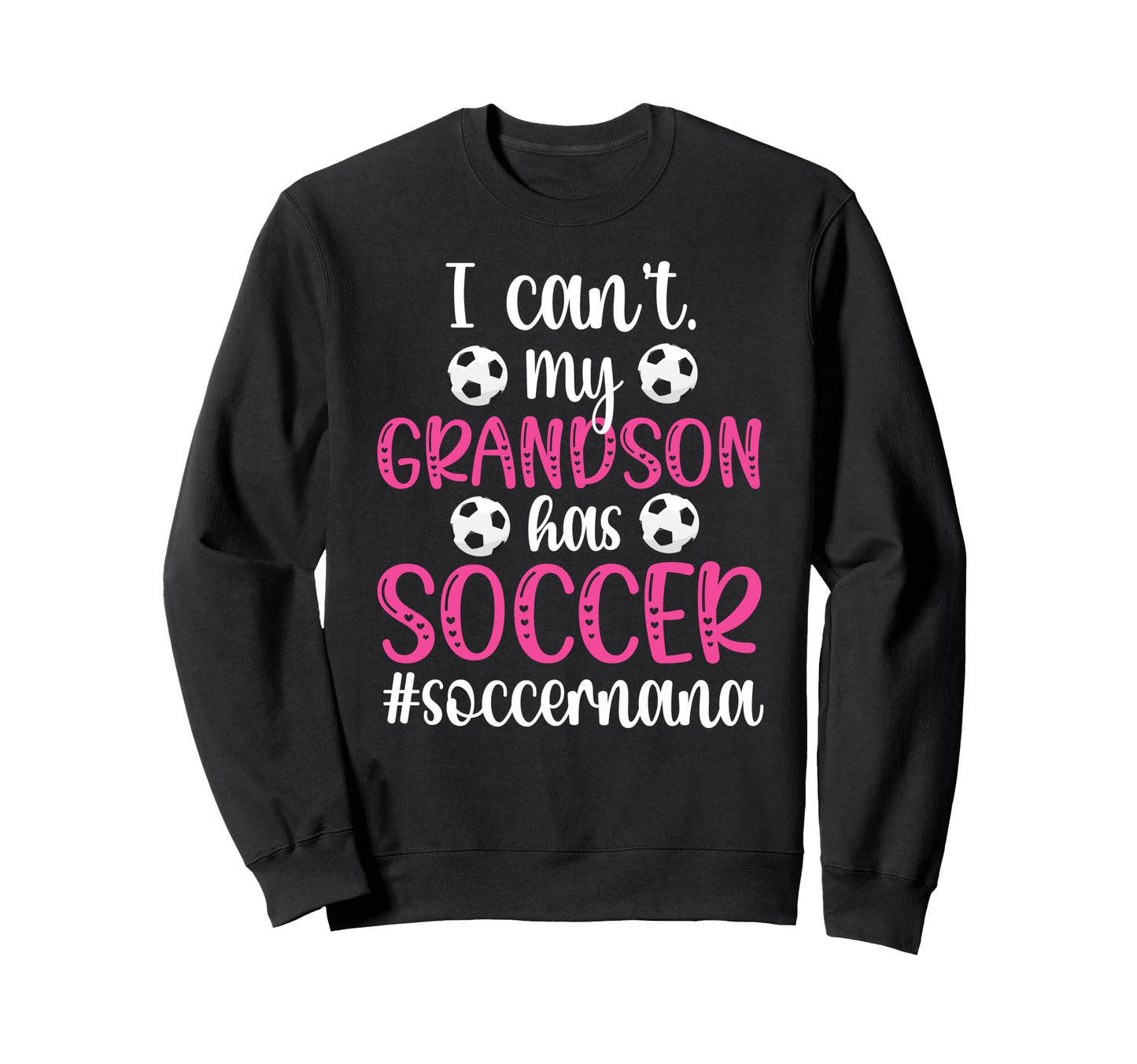 My Grandson Has Soccer Nana Sweatshirt - Streetwear Style for Adults - T-Shirt, Sweatshirt, Hoodie