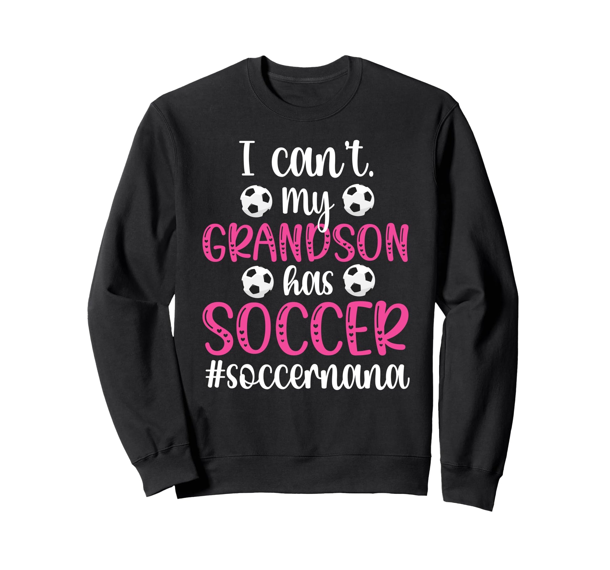 My Grandson Has Soccer Nana Sweatshirt - Streetwear Style for Adults - T-Shirt, Sweatshirt, Hoodie