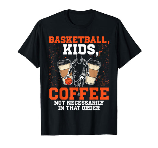 Basketball Dad Coffee Lover T-Shirt - Fun Novelty Design for Adults - T-Shirt, Sweatshirt, Hoodie