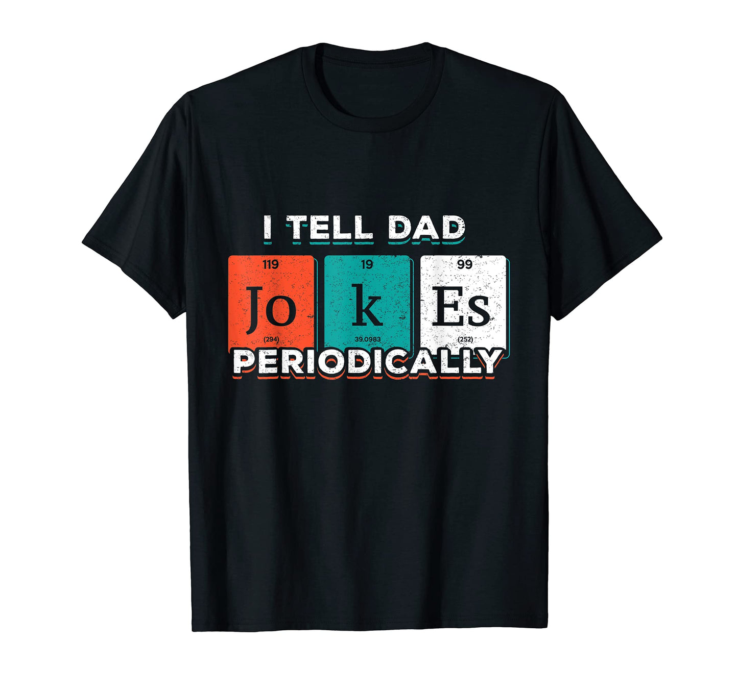 Mens I Tell Dad Jokes Periodically T-Shirt - Casual Everyday Wear Unisex - T-Shirt, Sweatshirt, Hoodie