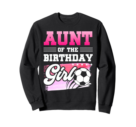 Aunt Birthday Soccer Players Sport Sweatshirt - Trendy Graphic for Adults - T-Shirt, Sweatshirt, Hoodie