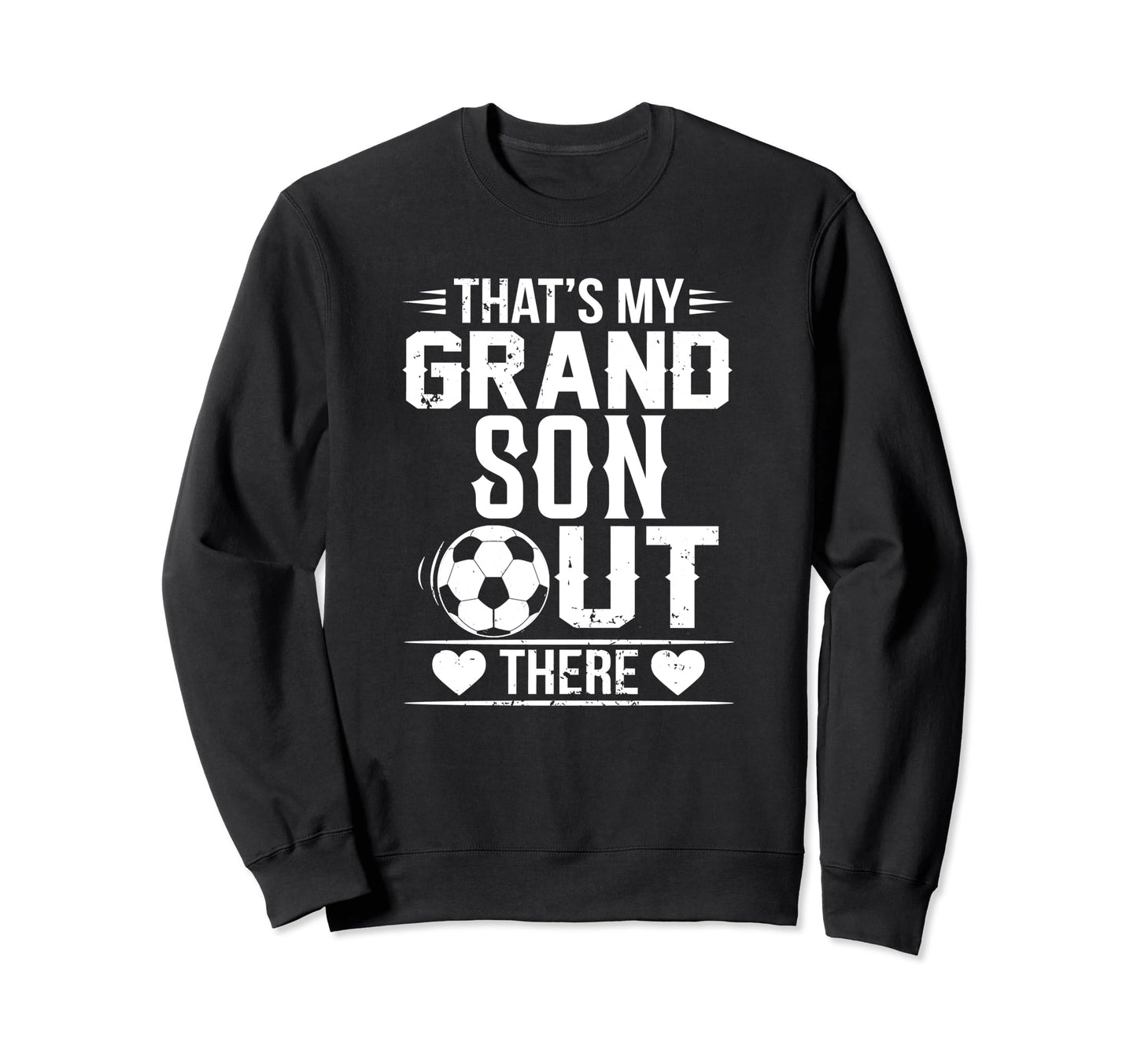 Thats My Grandson Out There Soccer Sweatshirt - Streetwear Style Unisex - T-Shirt, Sweatshirt, Hoodie