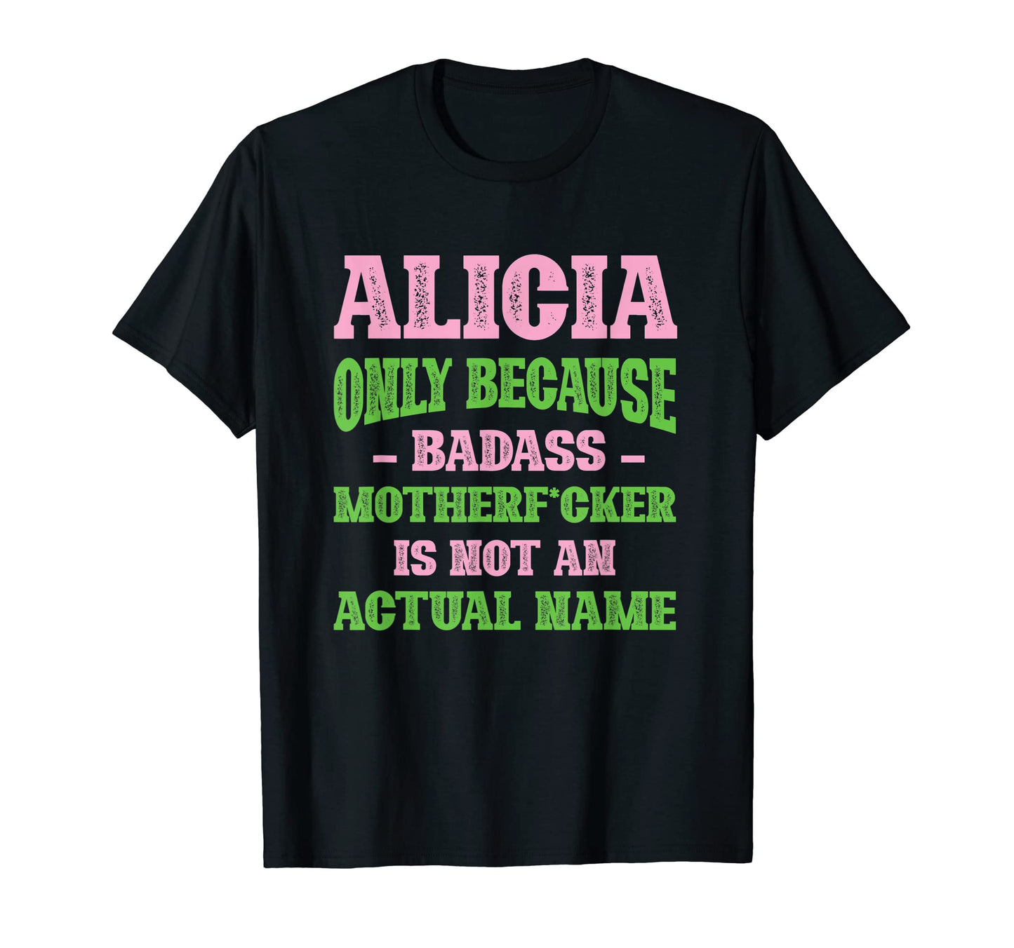 Badass Alicia Name Unique Nickname T-Shirt - Graphic Print Men Women - T-Shirt, Sweatshirt, Hoodie