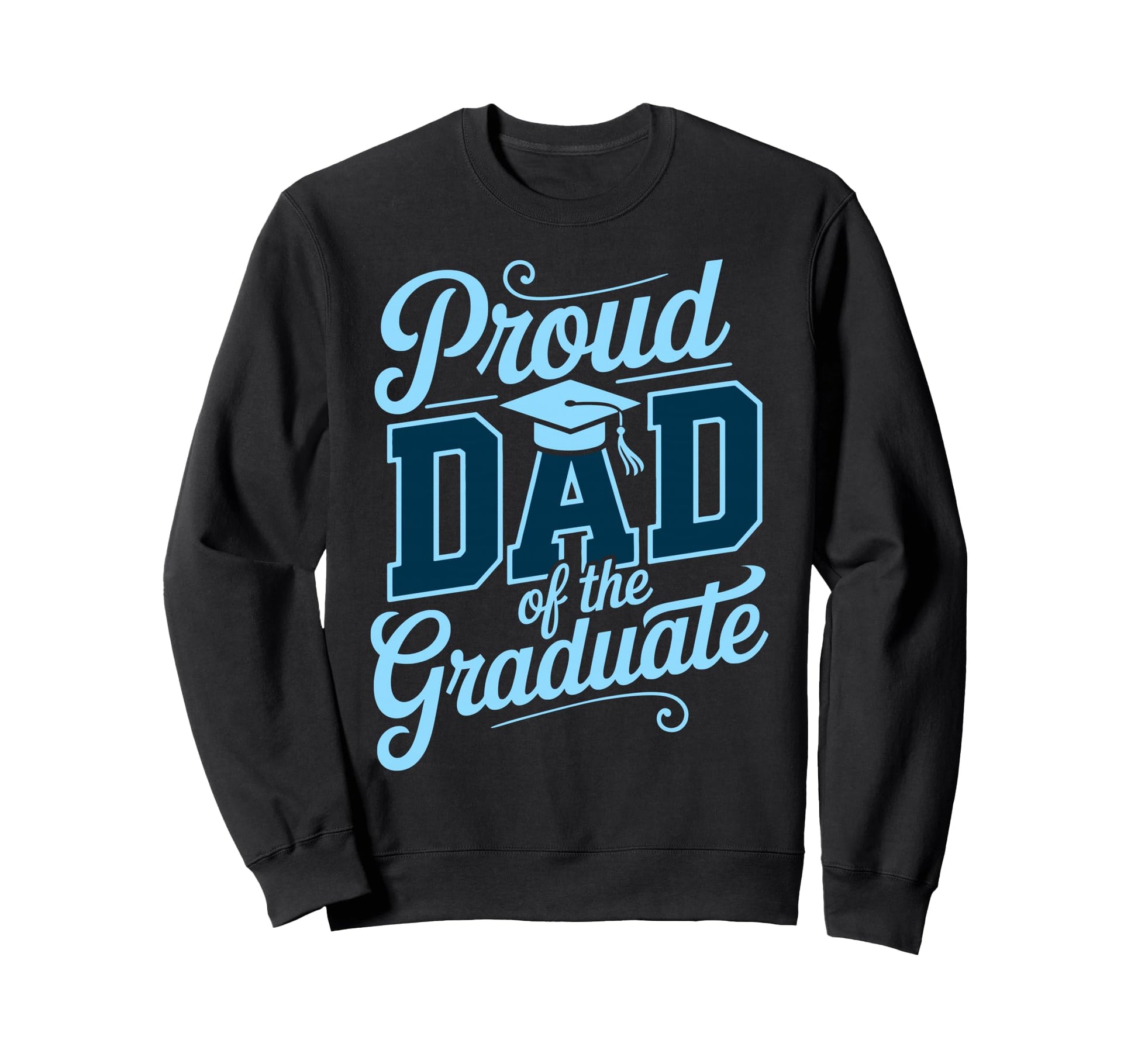 Proud Dad Graduate Senior Dad Sweatshirt - Casual Everyday Wear Unisex - T-Shirt, Sweatshirt, Hoodie
