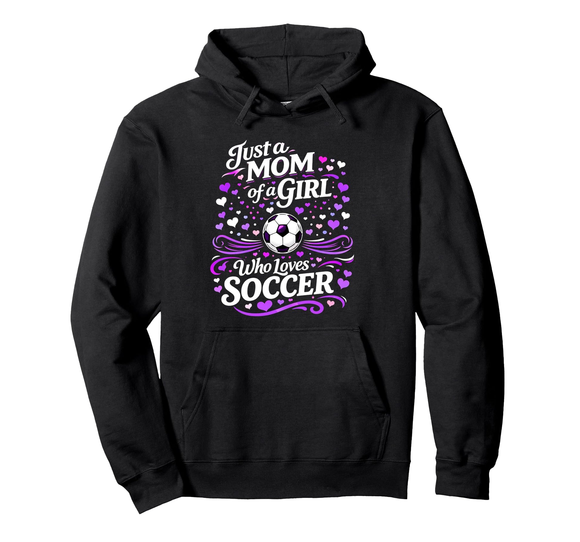 Soccer Mother Just Mom Who Loves Soccer Hoodie - Graphic Print Men Women - T-Shirt, Sweatshirt, Hoodie