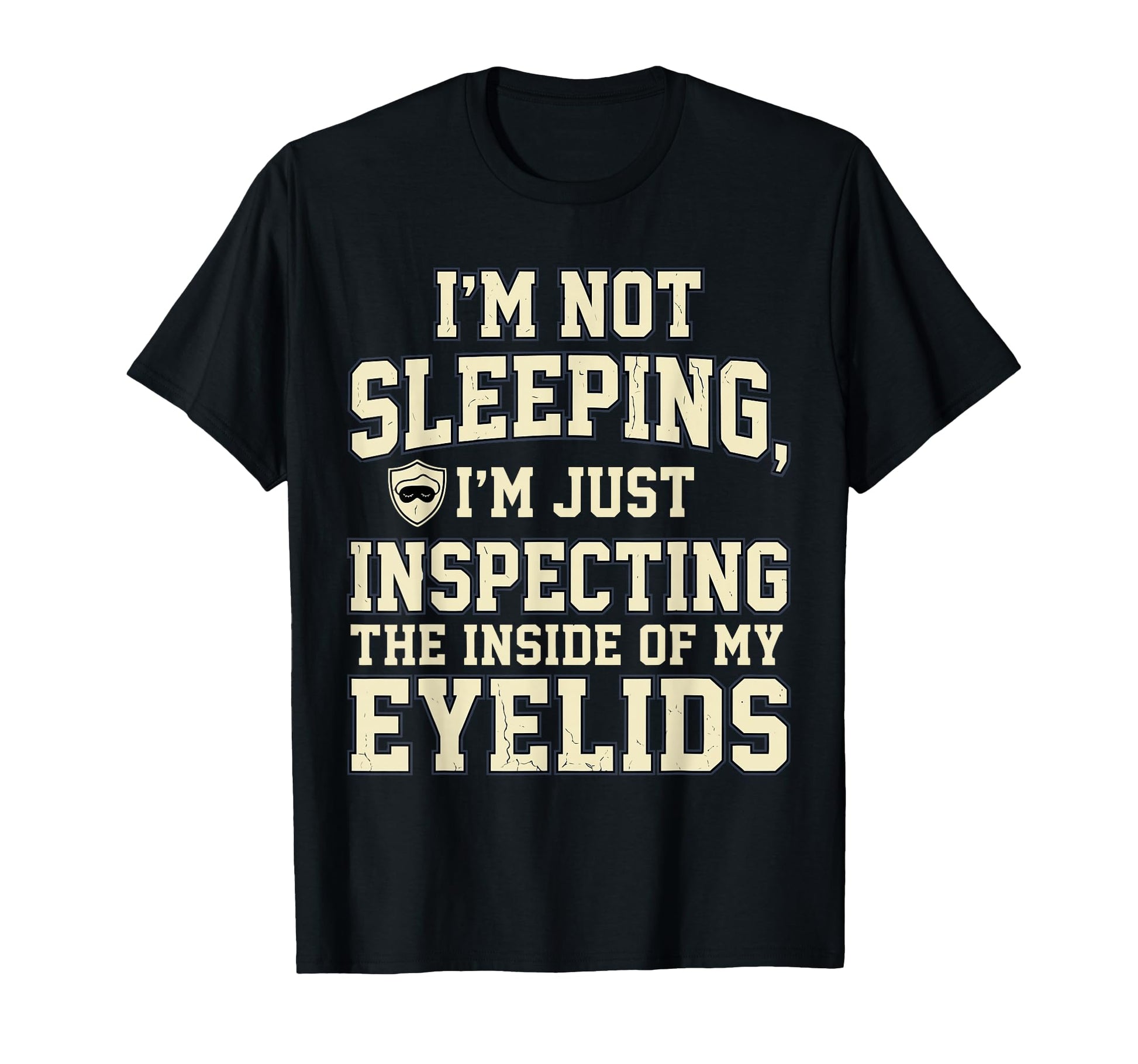Not Sleeping Inspecting Eyelids Funny T-Shirt - Aesthetic Graphic Unisex - T-Shirt, Sweatshirt, Hoodie